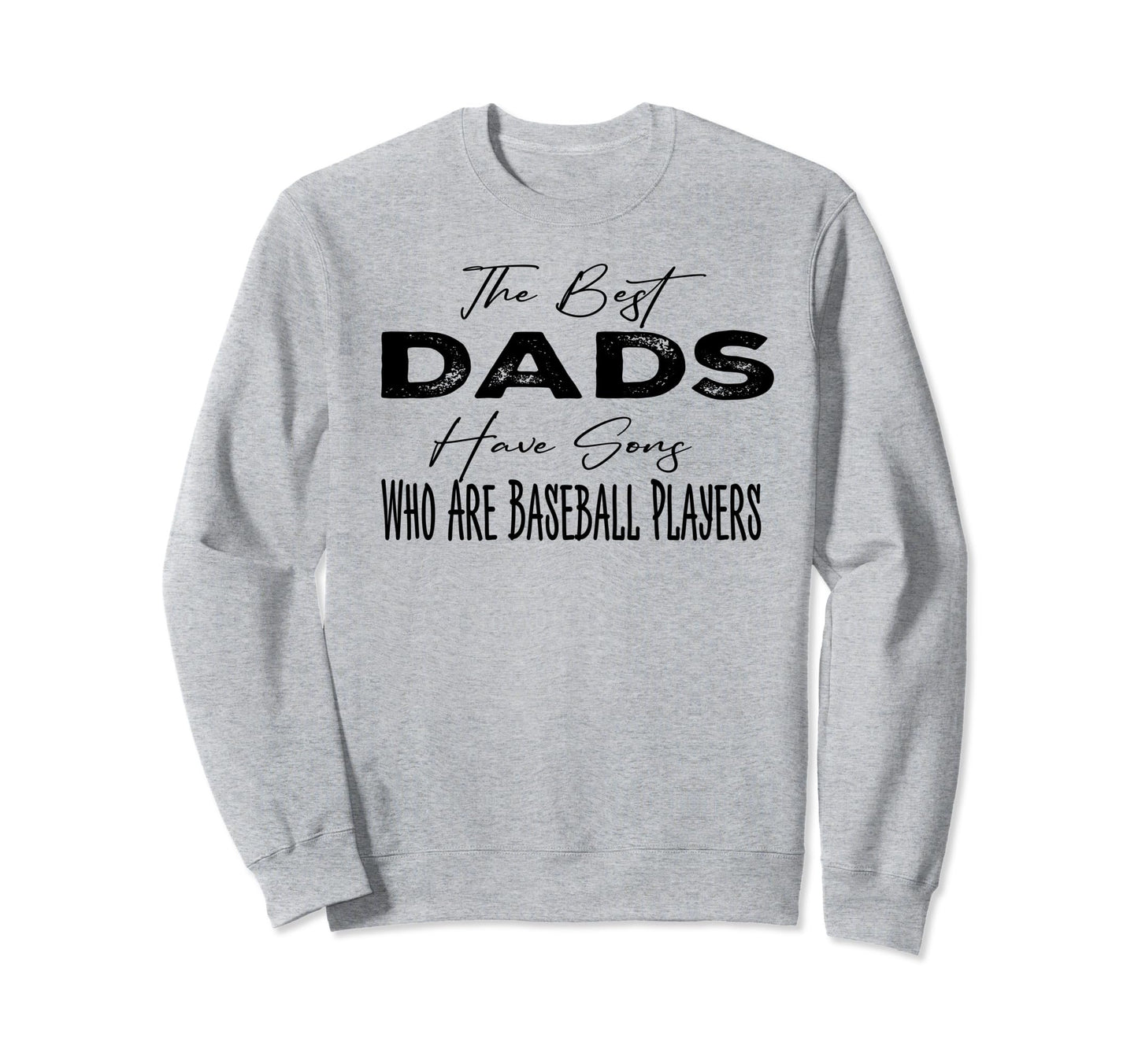 Fathers Day Best Dads Have Sons Who Sweatshirt - Unique Graphic for Adults - T-Shirt, Sweatshirt, Hoodie
