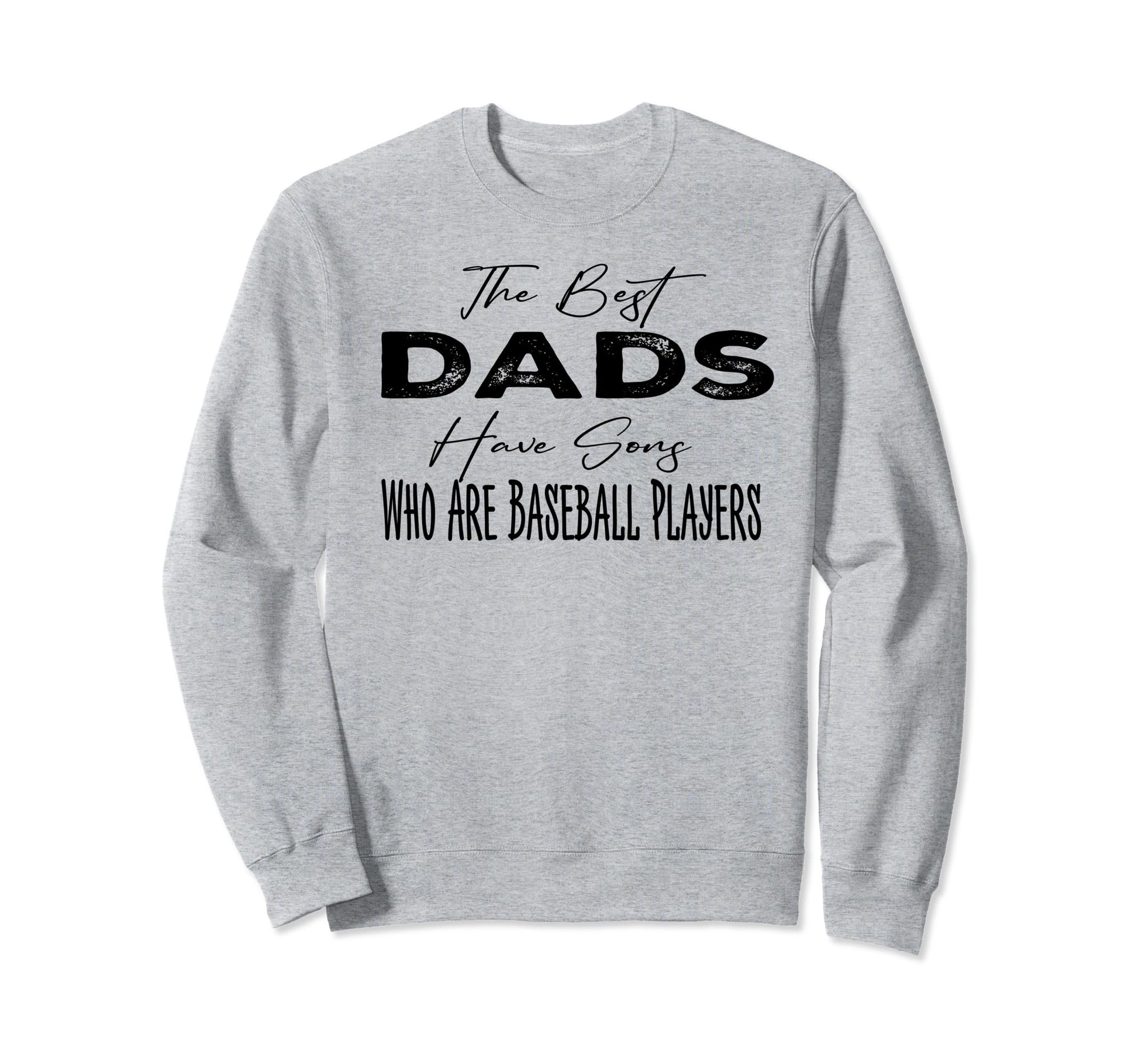 Fathers Day Best Dads Have Sons Who Sweatshirt - Unique Graphic for Adults - T-Shirt, Sweatshirt, Hoodie