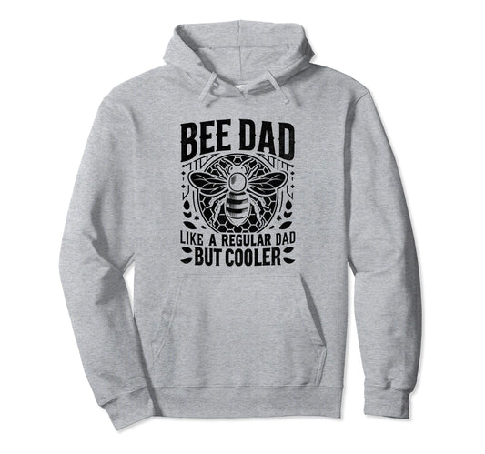 Bee Dad Like Regular Dad But Cooler Hoodie - Trendy Graphic Unisex - T-Shirt, Sweatshirt, Hoodie