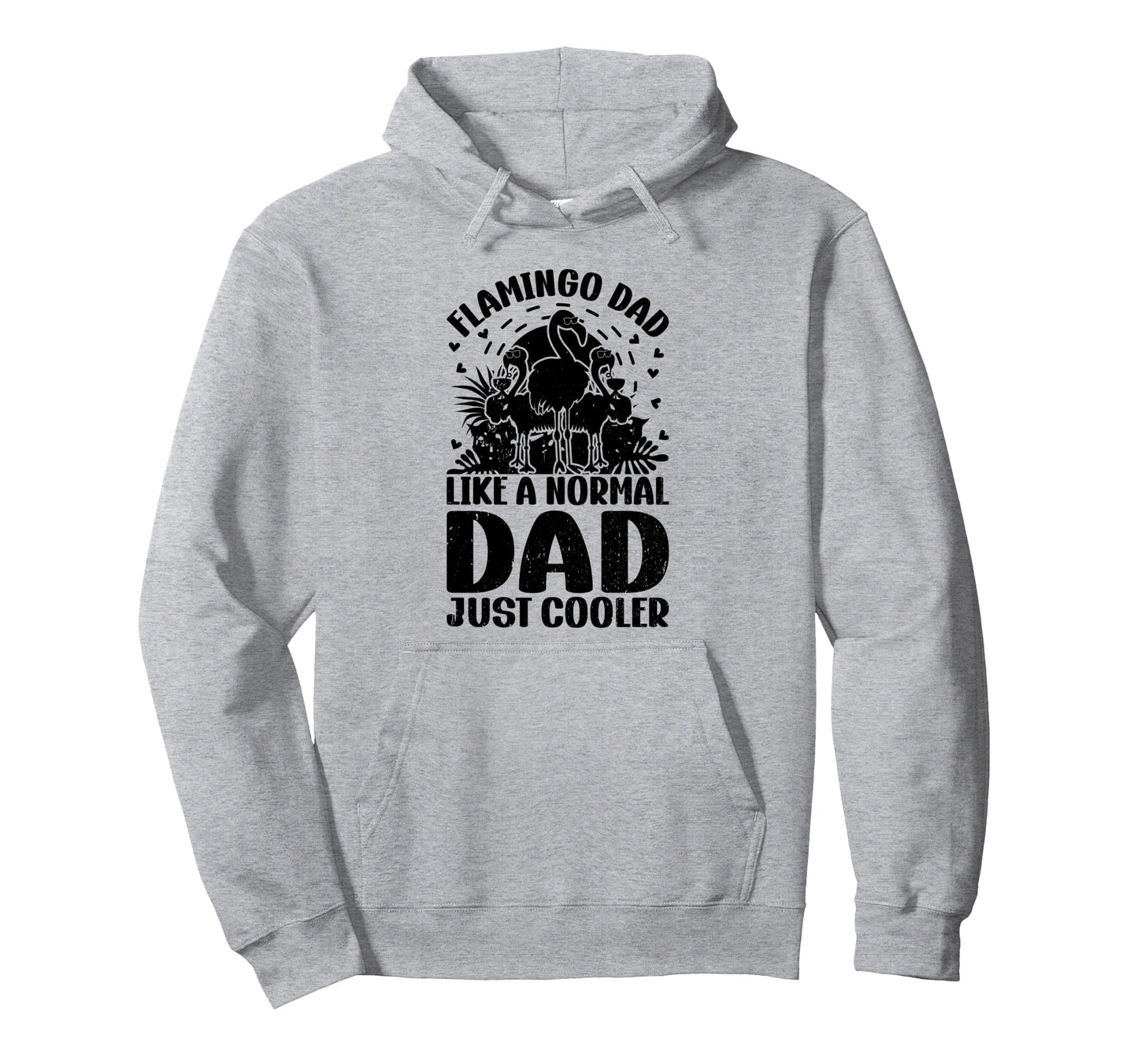 Flamingo Dad Like Normal Dad Just Hoodie - Trendy Graphic for Adults - T-Shirt, Sweatshirt, Hoodie