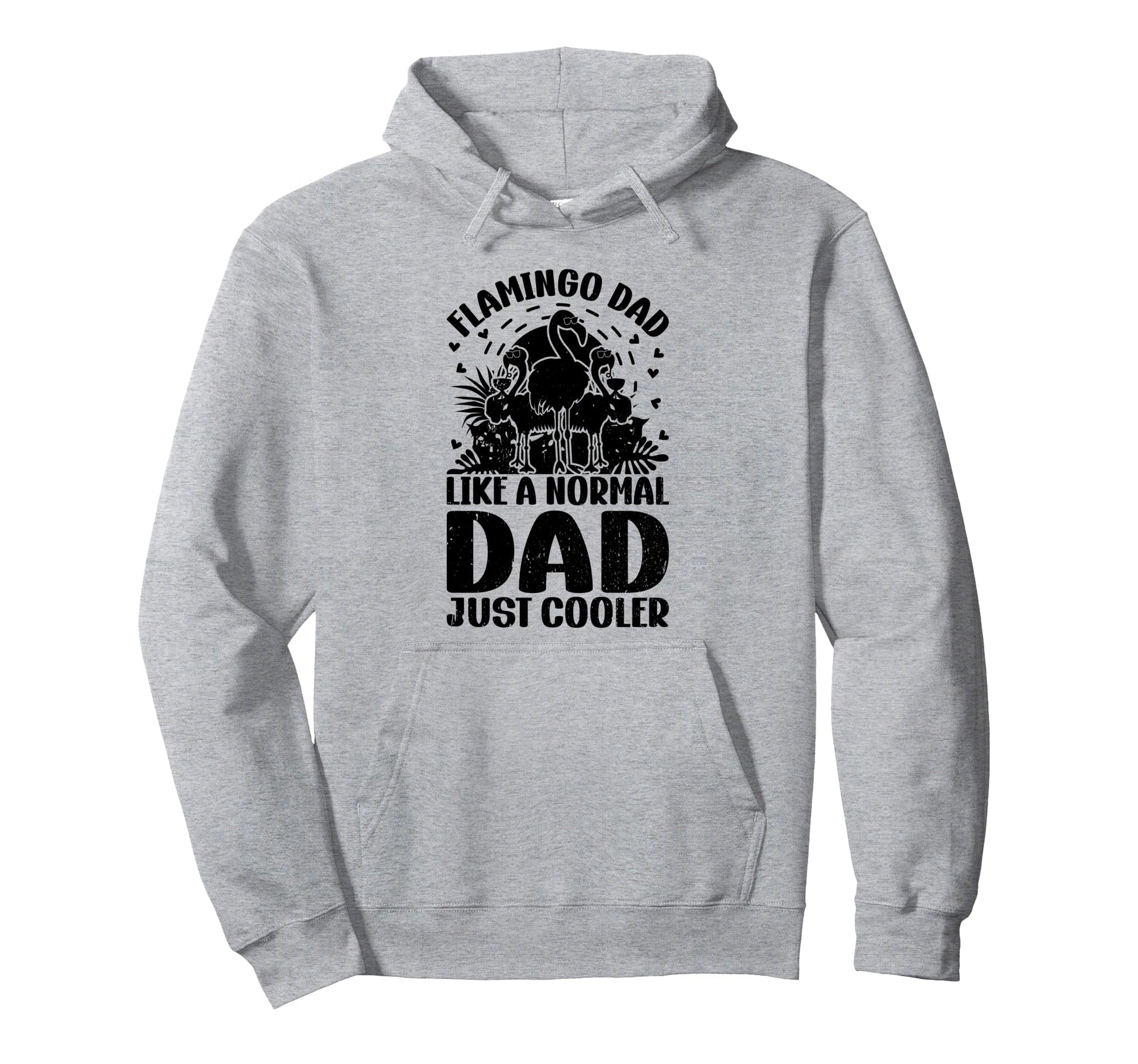 Flamingo Dad Like Normal Dad Just Hoodie - Trendy Graphic for Adults - T-Shirt, Sweatshirt, Hoodie