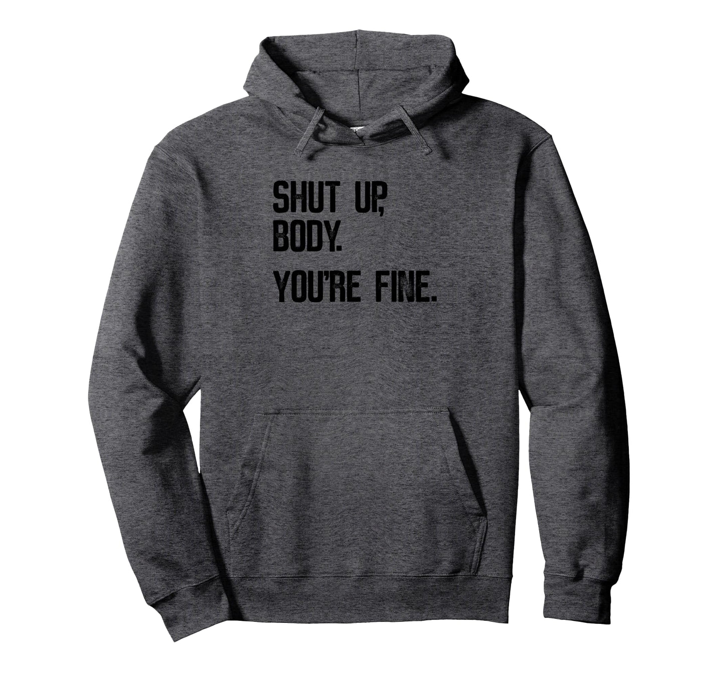 Shut Up Body Youre Fine Funny Hoodie - Minimalist Print for Adults - T-Shirt, Sweatshirt, Hoodie