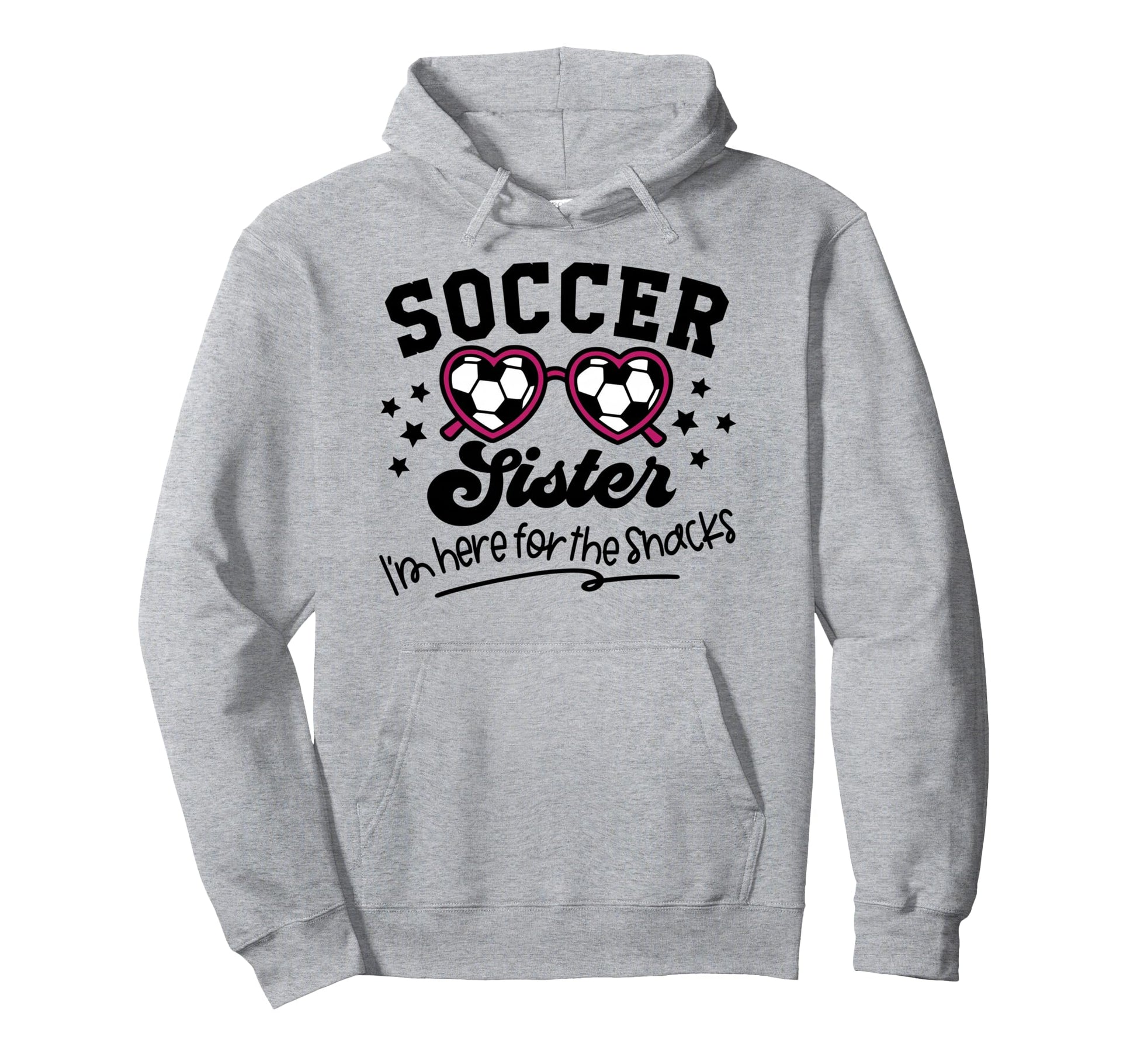 Soccer Sister Im Just Here Snacks Hoodie - Fun Novelty Design Men Women - T-Shirt, Sweatshirt, Hoodie