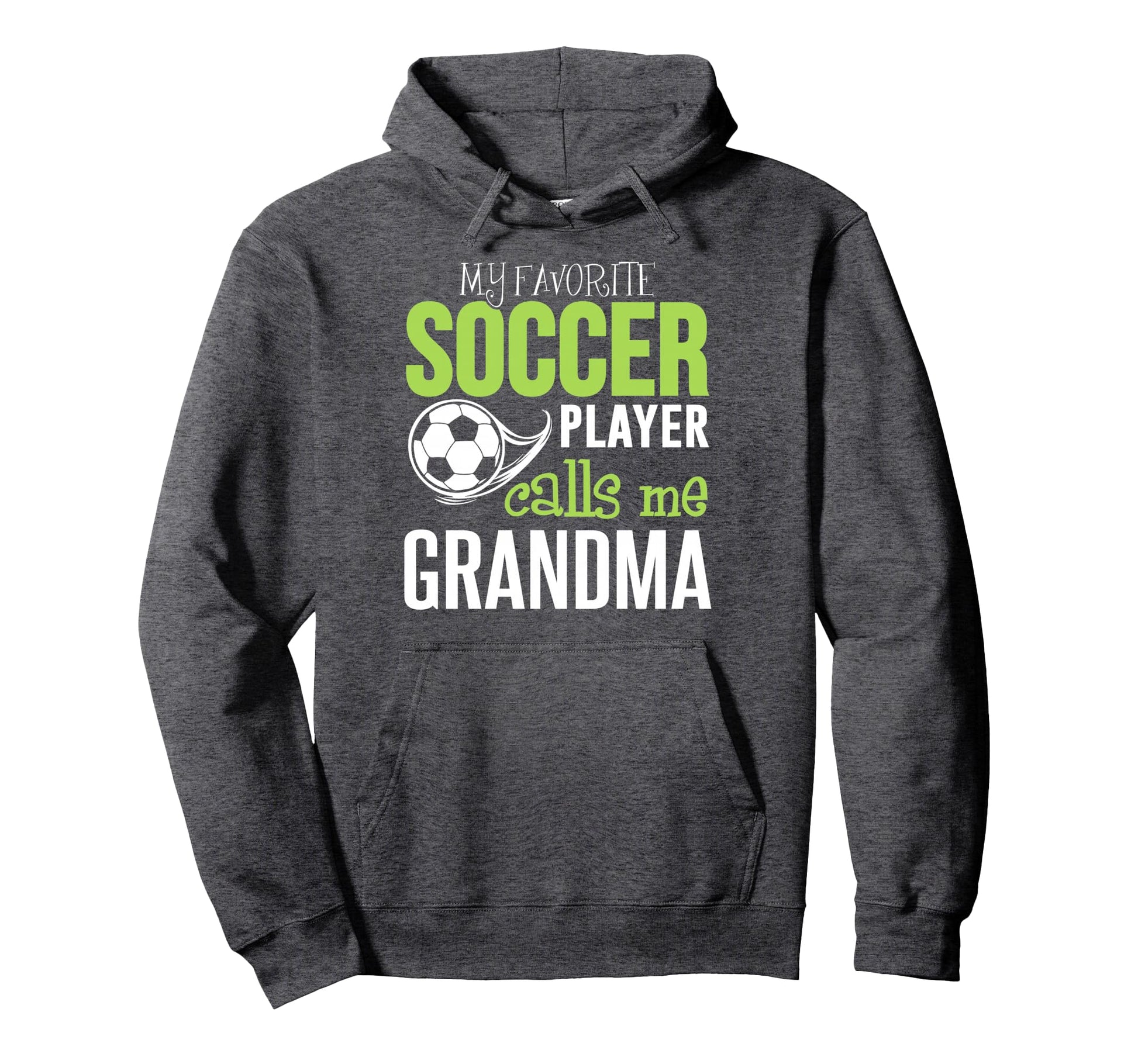 Soccer Grandma My Favorite Player Calls Me Hoodie - Streetwear Style Unisex - T-Shirt, Sweatshirt, Hoodie