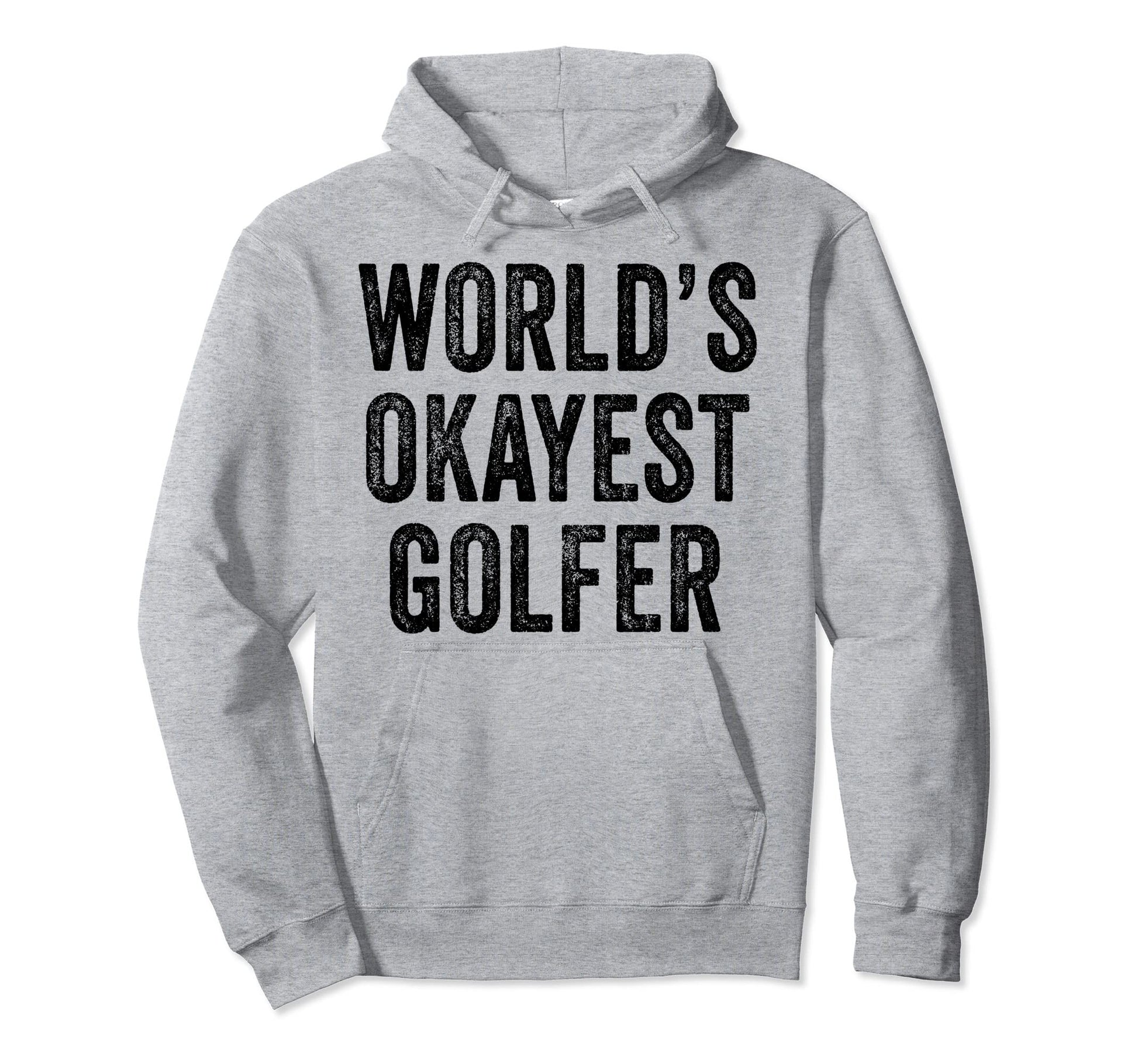 Worlds Okayest Golfer Golf Fathers Day Hoodie - Minimalist Print Men Women - T-Shirt, Sweatshirt, Hoodie