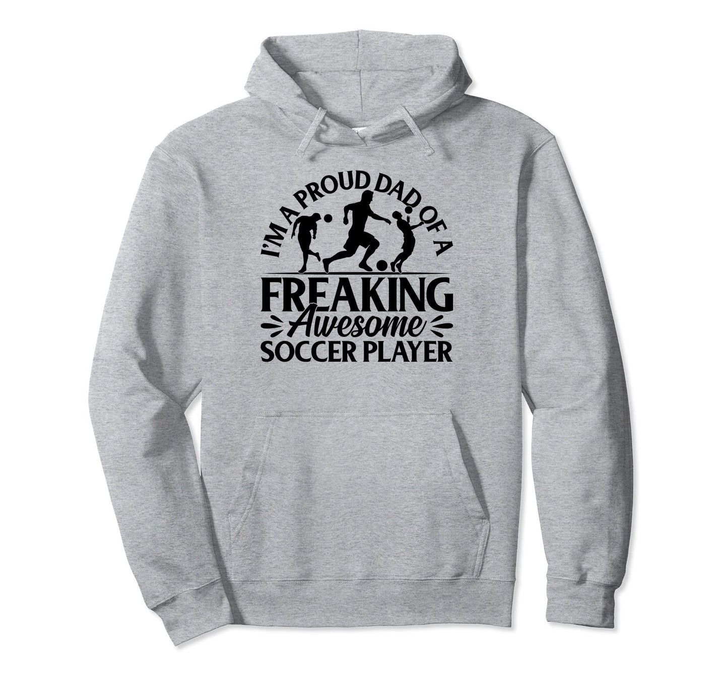 Im Proud Dad Freaking Awesome Soccer Hoodie - Aesthetic Graphic Men Women - T-Shirt, Sweatshirt, Hoodie