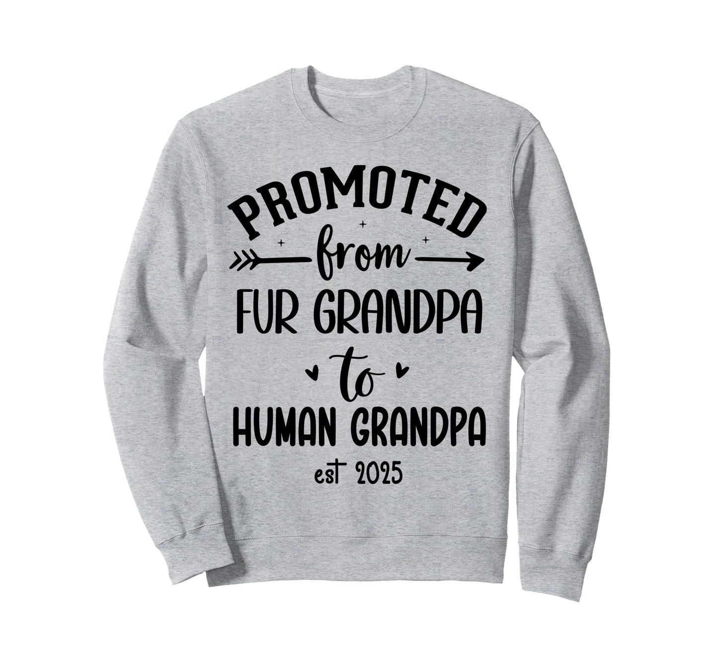 Promoted From Fur Grandpa To Human Sweatshirt - Novelty Apparel Unisex - T-Shirt, Sweatshirt, Hoodie