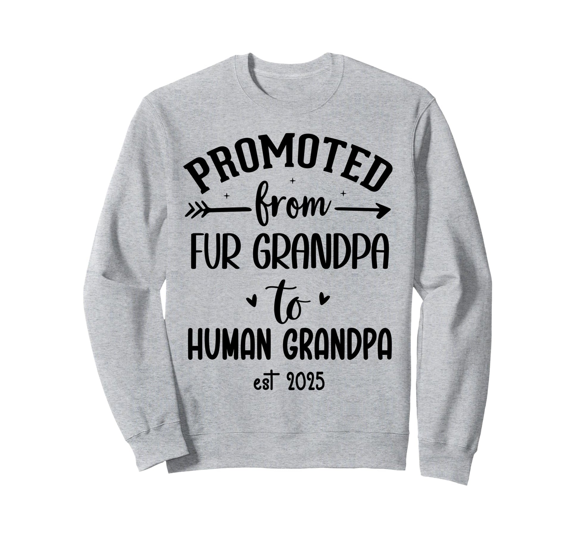 Promoted From Fur Grandpa To Human Sweatshirt - Novelty Apparel Unisex - T-Shirt, Sweatshirt, Hoodie