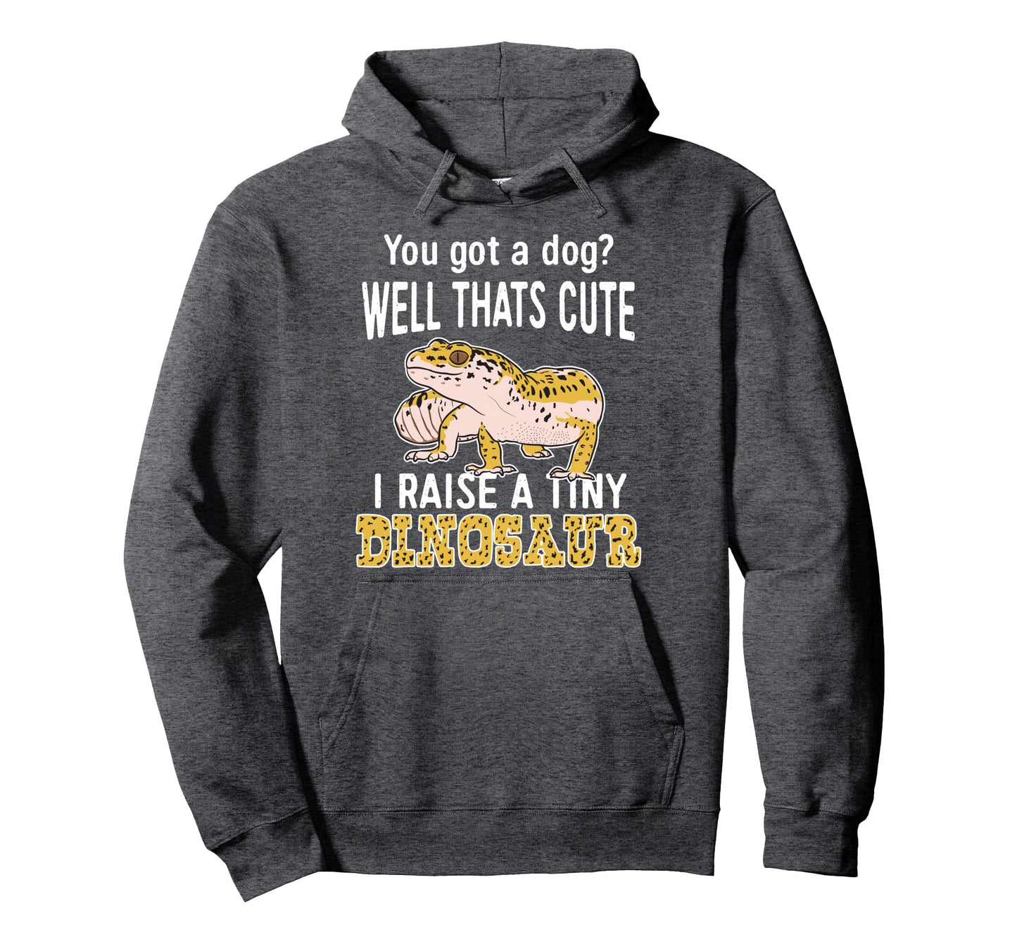 You Got Dog Well Thats I Raise Tiny Hoodie - Novelty Apparel Unisex - T-Shirt, Sweatshirt, Hoodie