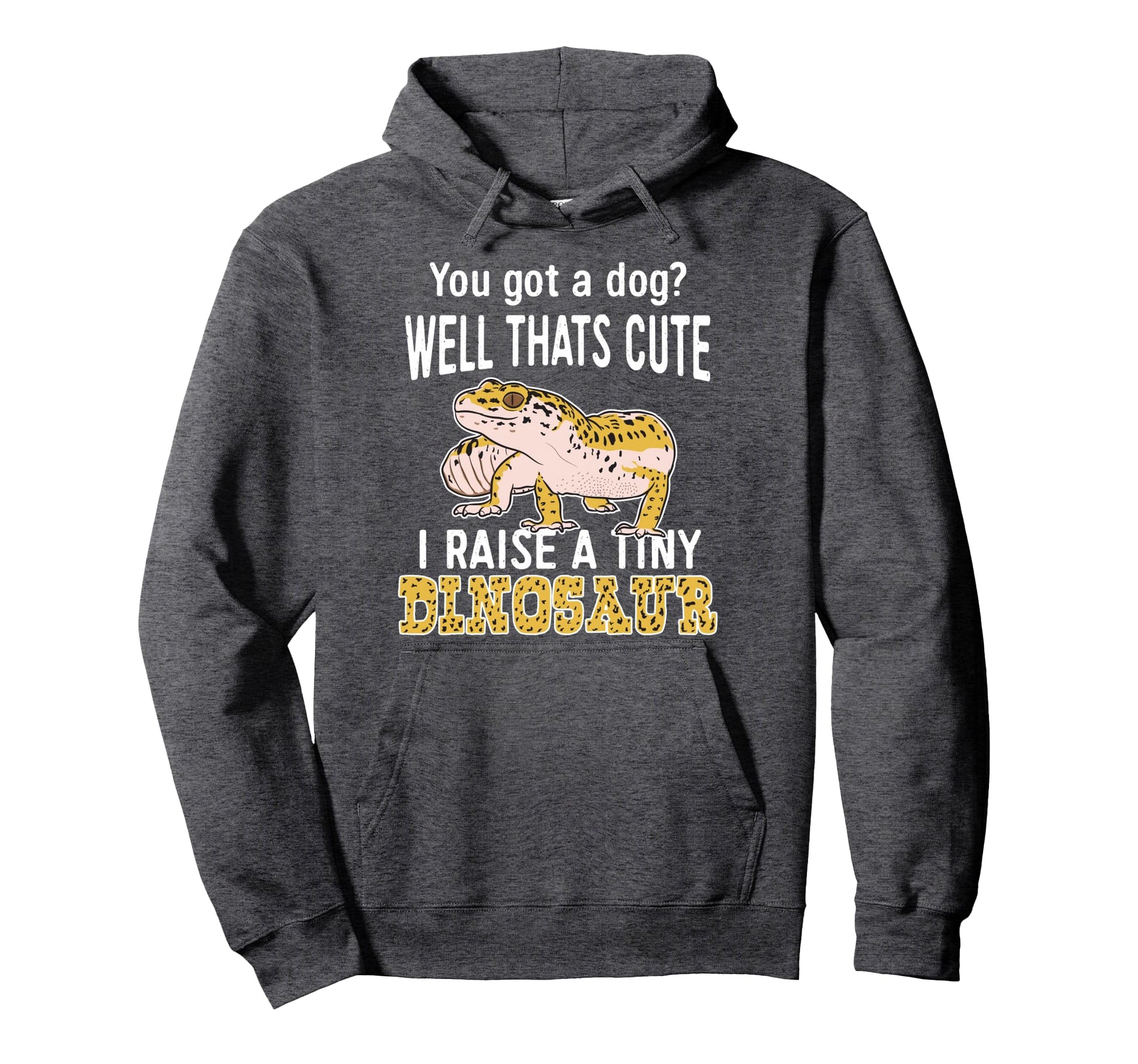 You Got Dog Well Thats I Raise Tiny Hoodie - Novelty Apparel Unisex - T-Shirt, Sweatshirt, Hoodie