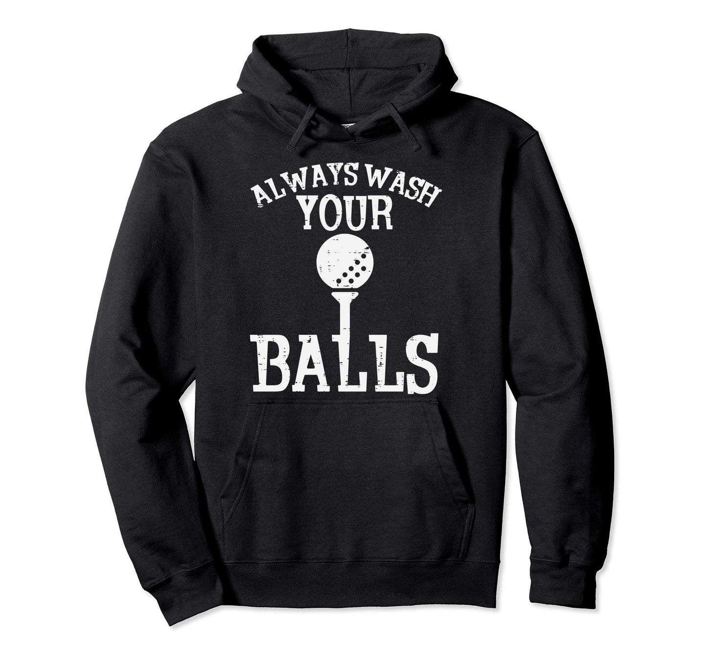 Always Wash Your Balls Funny Golfing Hoodie - Trendy Graphic for Adults - T-Shirt, Sweatshirt, Hoodie