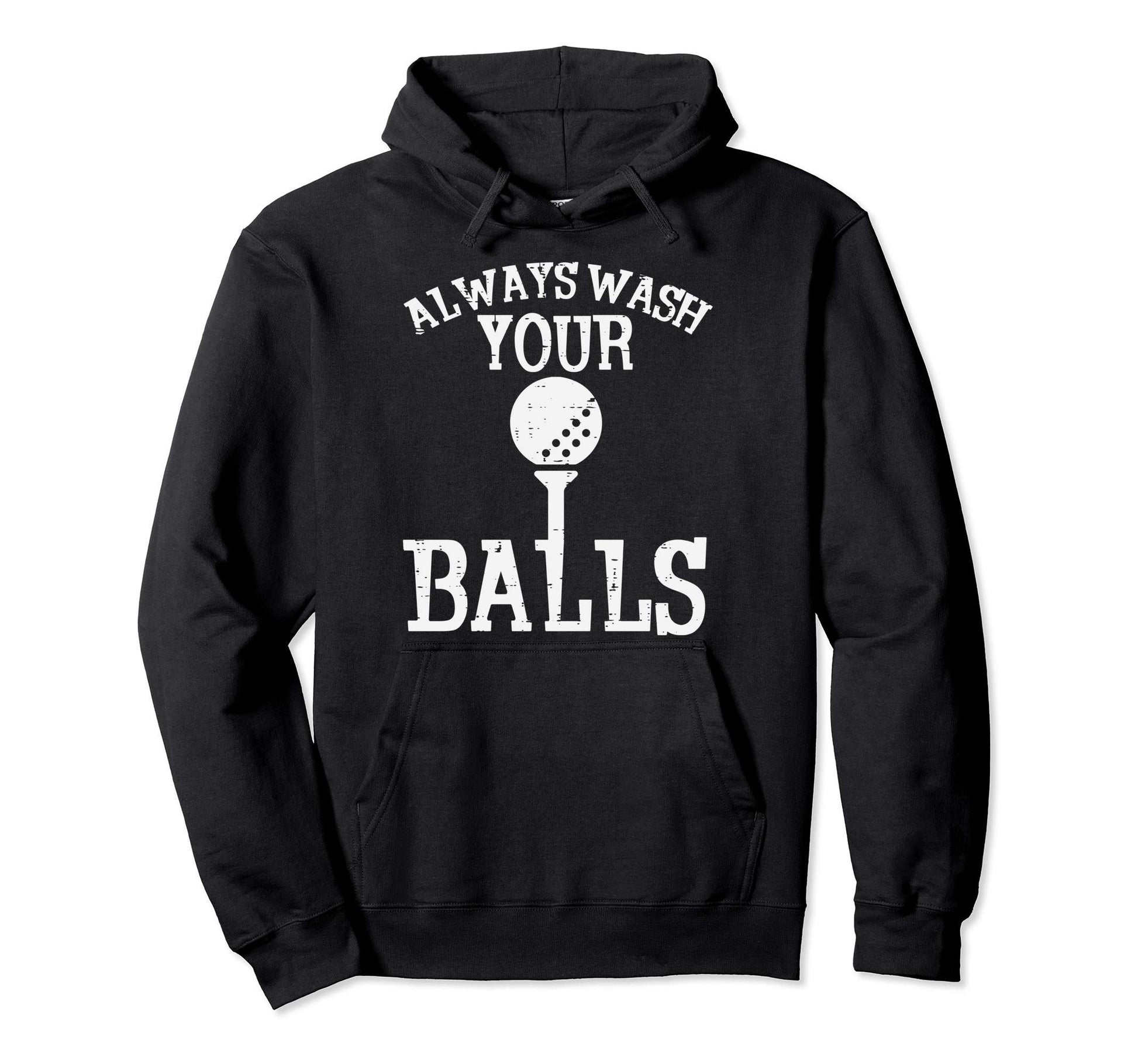 Always Wash Your Balls Funny Golfing Hoodie - Trendy Graphic for Adults - T-Shirt, Sweatshirt, Hoodie