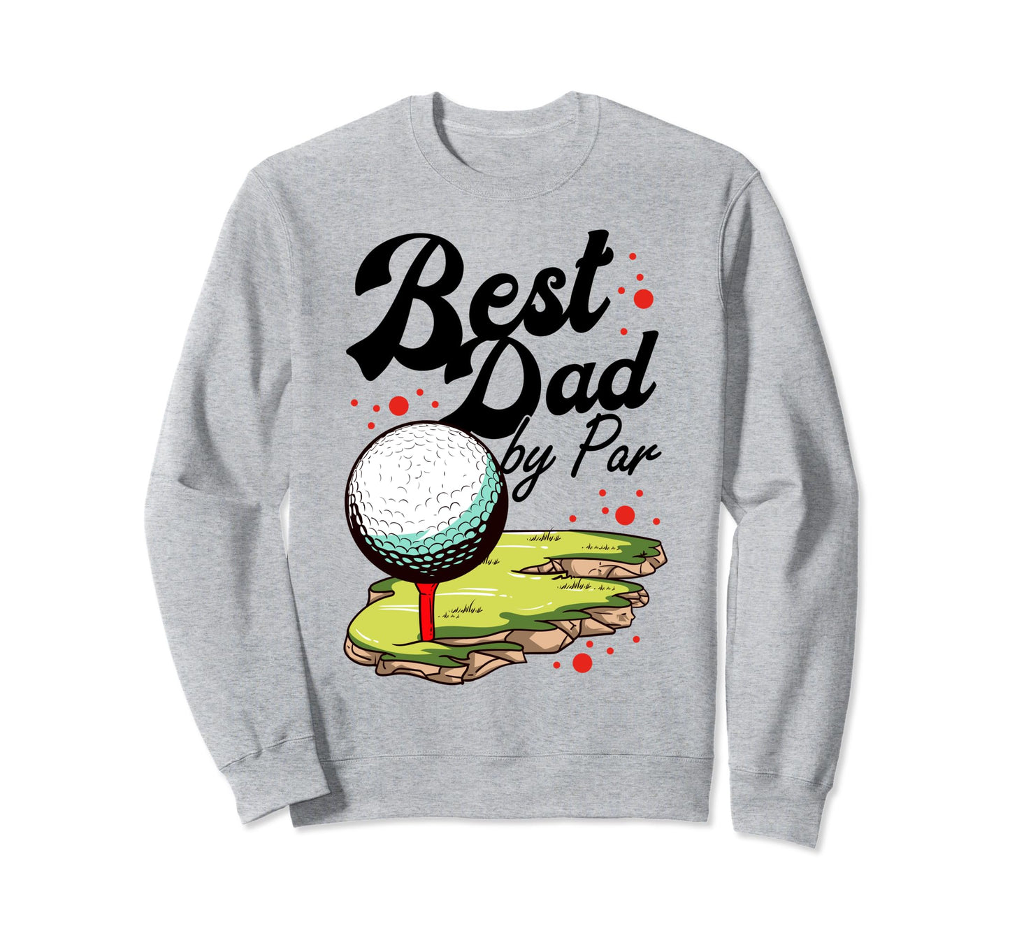 Best Dad Par Golf Golfer Golfing Sweatshirt - Streetwear Style for Adults - T-Shirt, Sweatshirt, Hoodie