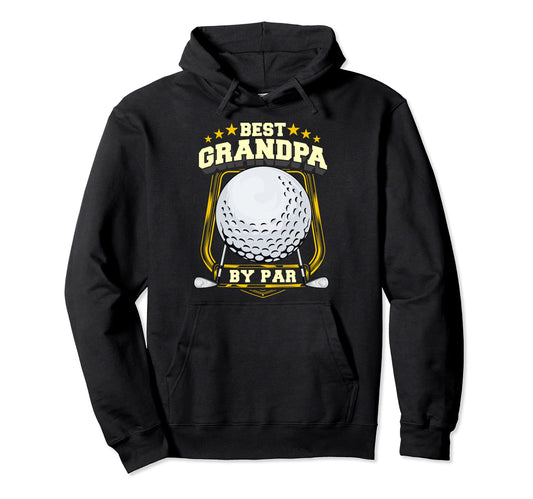 Best Grandpa Par Golf Papa Grandfather Hoodie - Trendy Graphic Men Women - T-Shirt, Sweatshirt, Hoodie