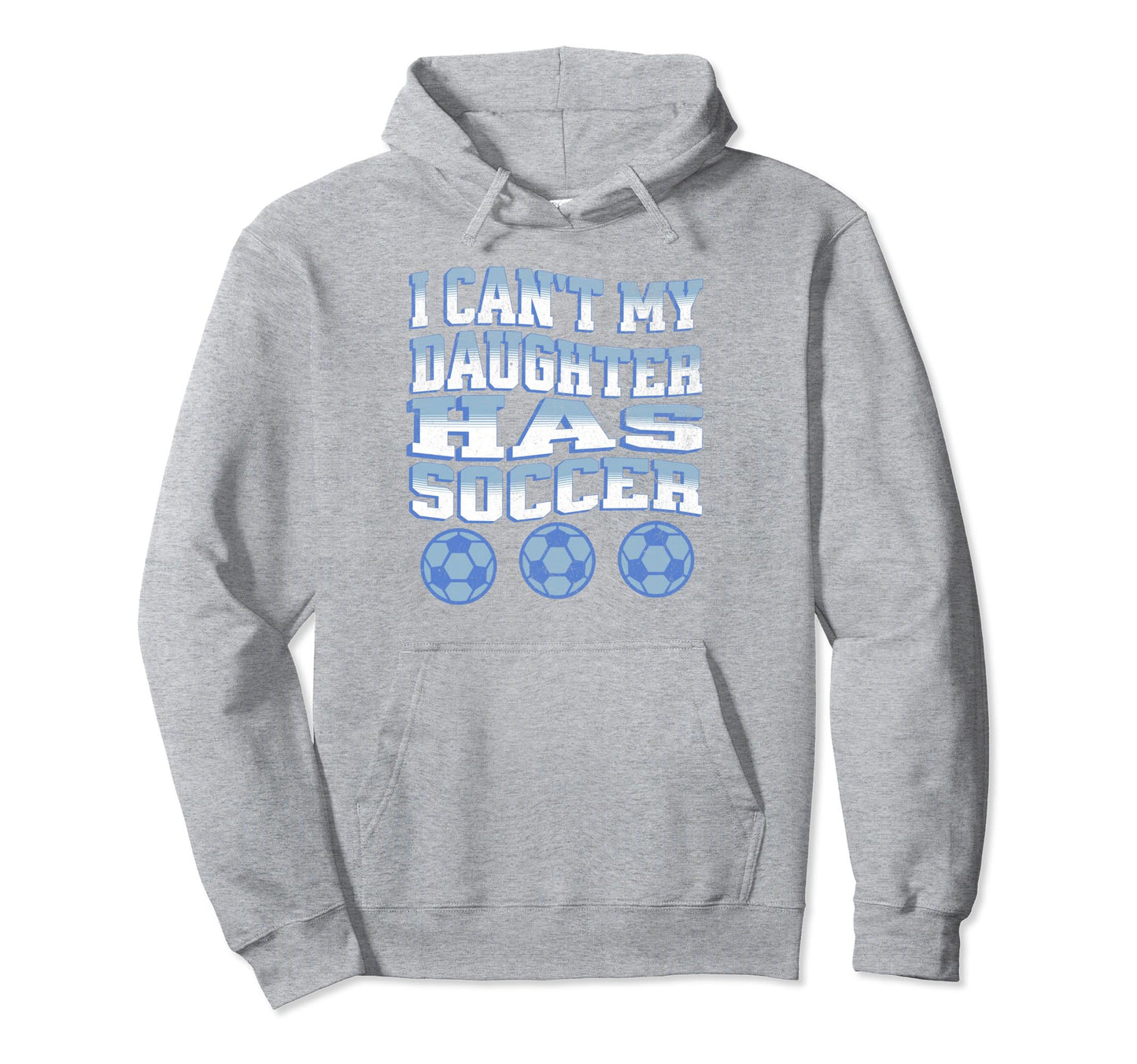 I Cant My Daughter Has Soccer Mom Dad Hoodie - Streetwear Style Men Women - T-Shirt, Sweatshirt, Hoodie