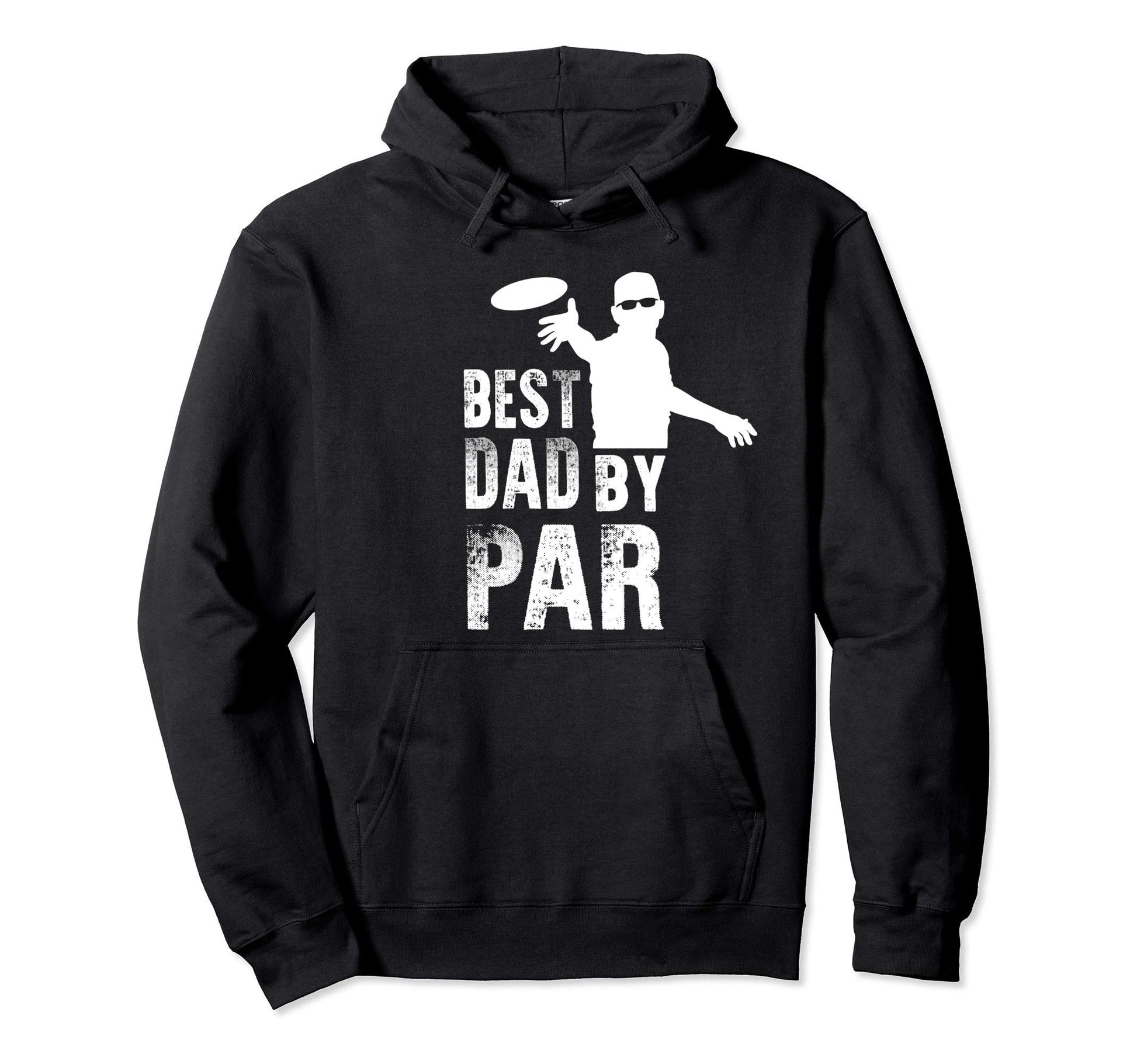 Disc Golf Dad Best Dad Par Funny Frisbee Hoodie - Graphic Print Men Women - T-Shirt, Sweatshirt, Hoodie