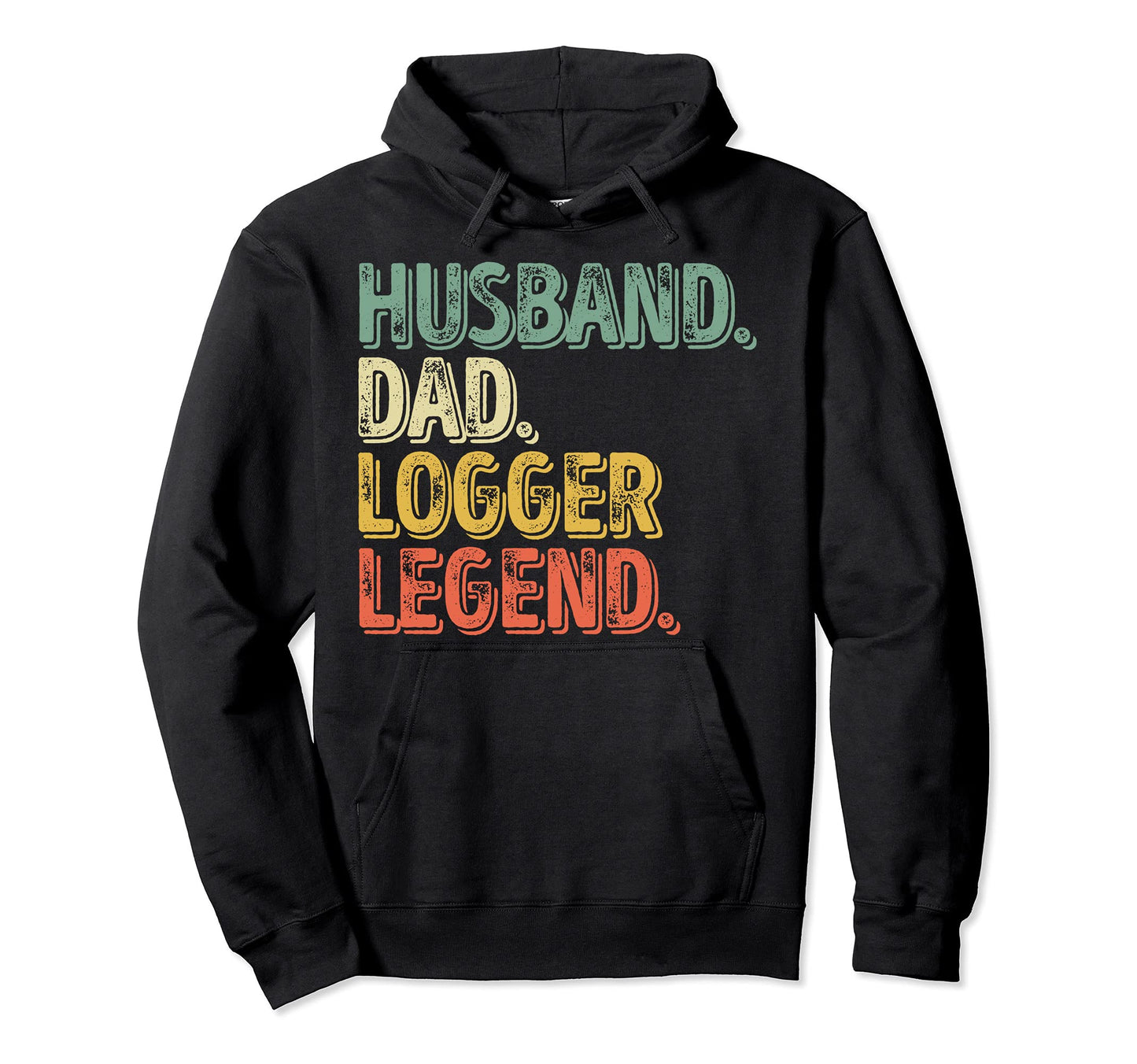 Husband Dad Logger Legend Funny Fathers Hoodie - Unique Graphic for Adults - T-Shirt, Sweatshirt, Hoodie