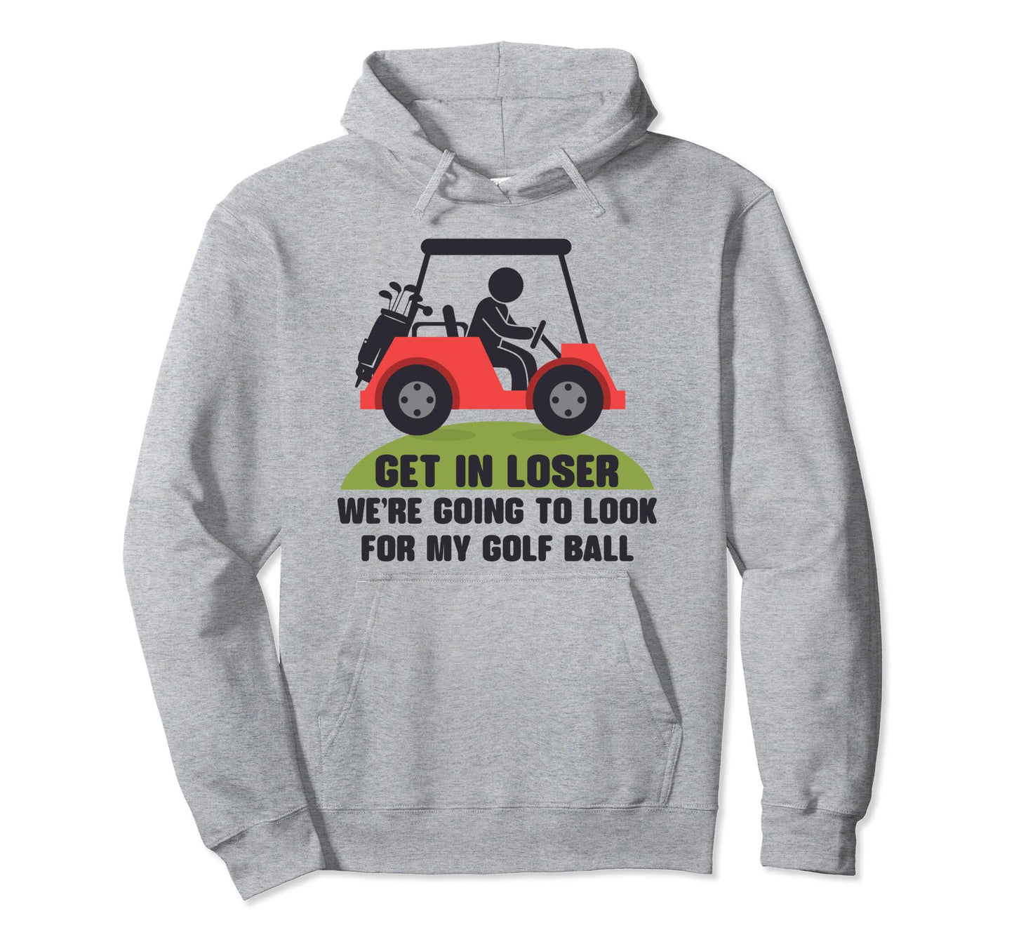 Get Loser Golf Cart Golfer My Golf Hoodie - Aesthetic Graphic for Adults - T-Shirt, Sweatshirt, Hoodie