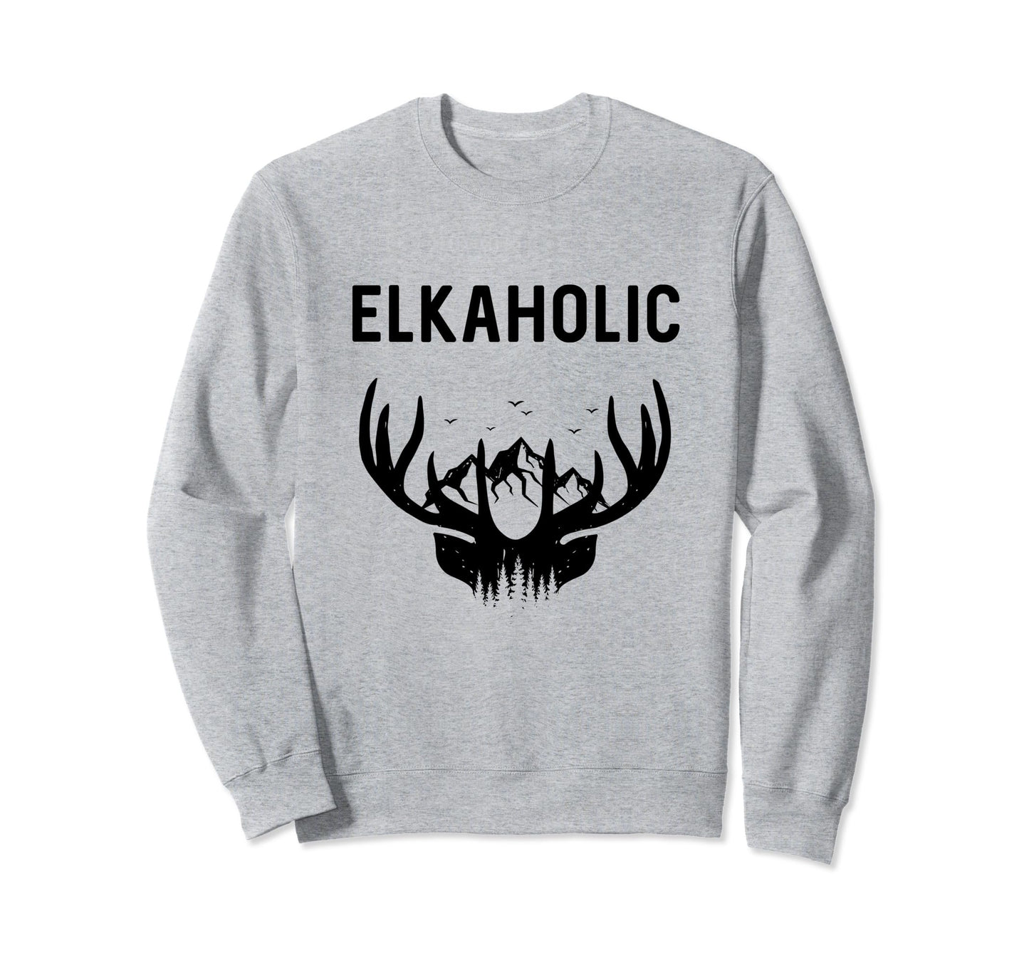 Funny Elkaholic Hunter Sports Sweatshirt - Novelty Apparel for Adults - T-Shirt, Sweatshirt, Hoodie