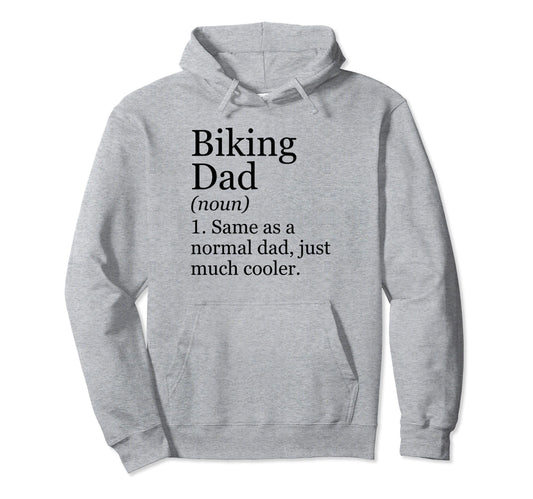 Biking Dad Definition Funny Sarcastic Biker Hoodie - Unique Graphic Unisex - T-Shirt, Sweatshirt, Hoodie