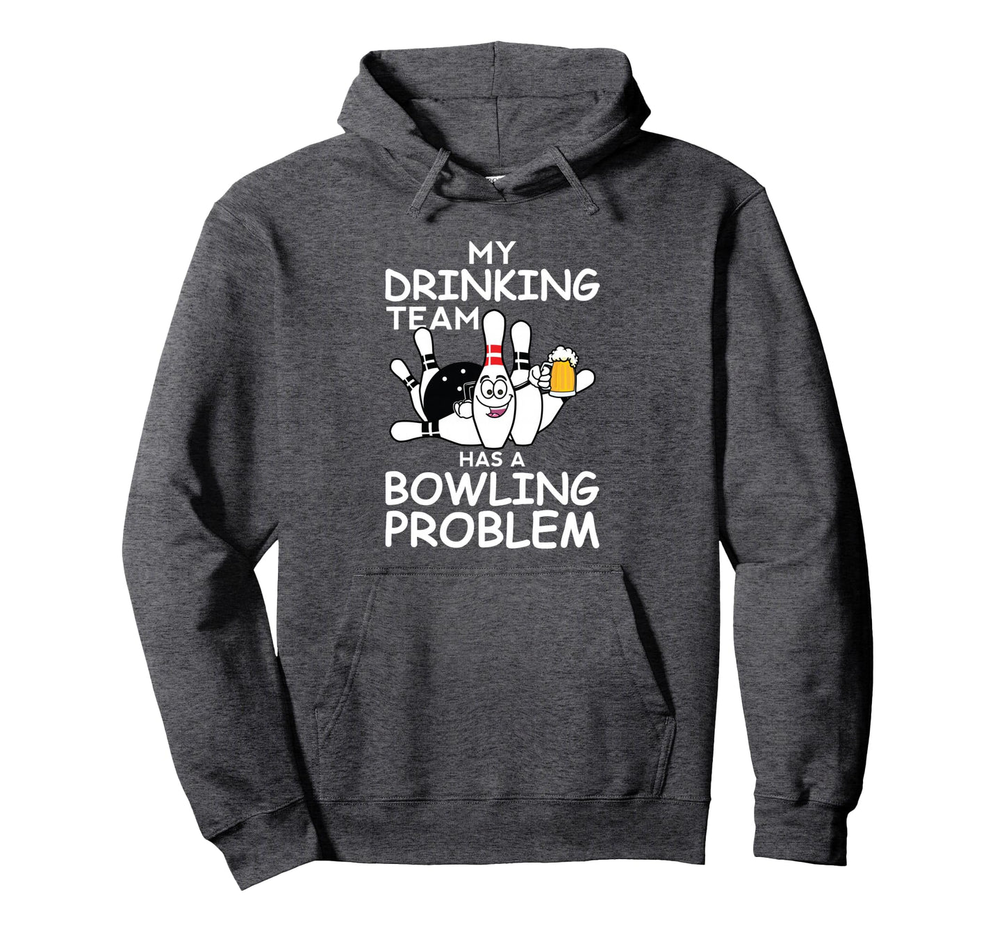 My Drinking Team Has Bowling Problem Funny Hoodie - Graphic Print Unisex - T-Shirt, Sweatshirt, Hoodie