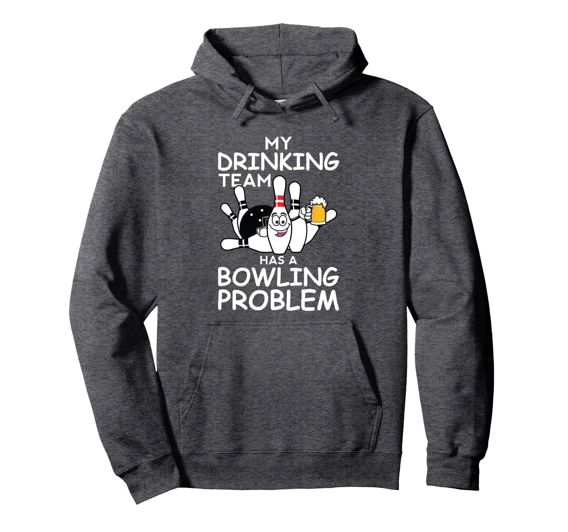 My Drinking Team Has Bowling Problem Funny Hoodie - Graphic Print Unisex - T-Shirt, Sweatshirt, Hoodie