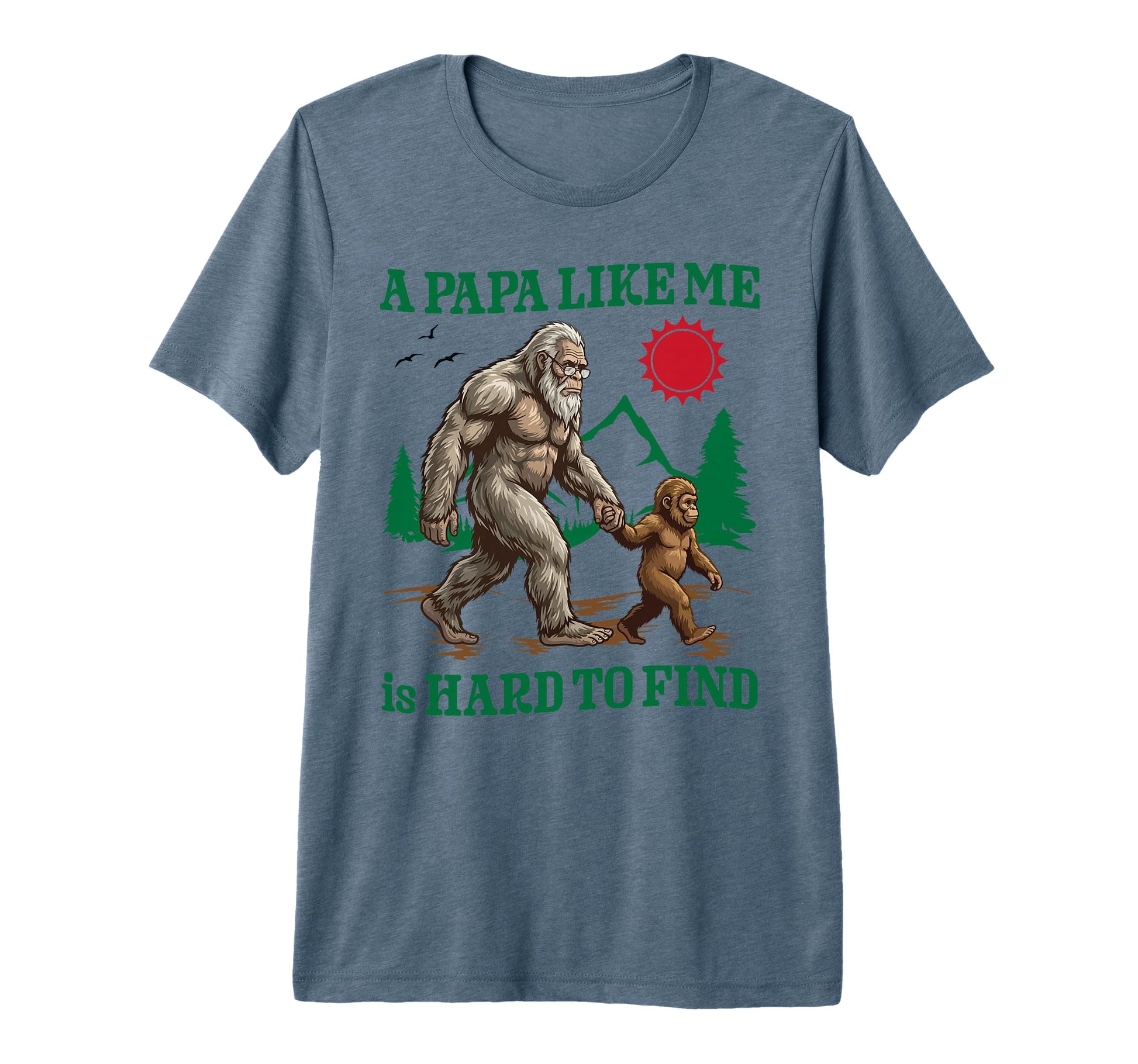 Papa Like Me Bigfoot Sasquatch Walk T-Shirt - Graphic Print Unisex - T-Shirt, Sweatshirt, Hoodie
