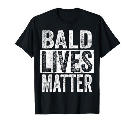 Bald Lives Matter Funny Bald Is T-Shirt - Novelty Apparel for Adults - T-Shirt, Sweatshirt, Hoodie