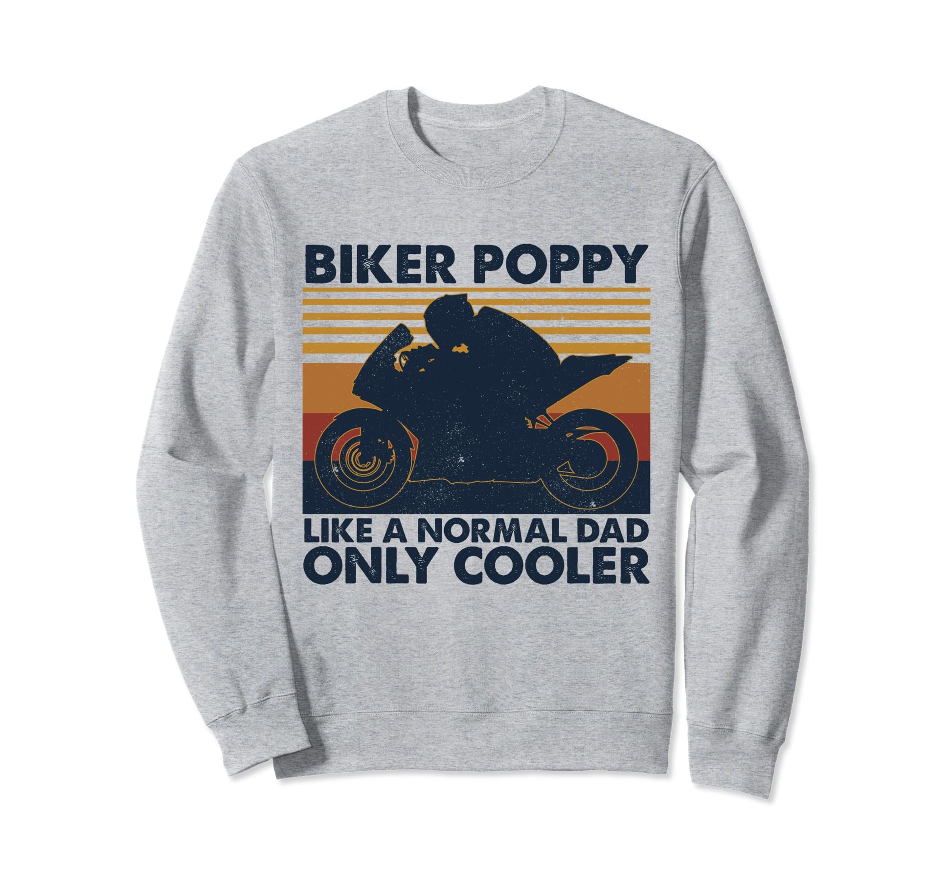 Biker Poppy Like Normal Dad Only Sweatshirt - Streetwear Style for Adults - T-Shirt, Sweatshirt, Hoodie