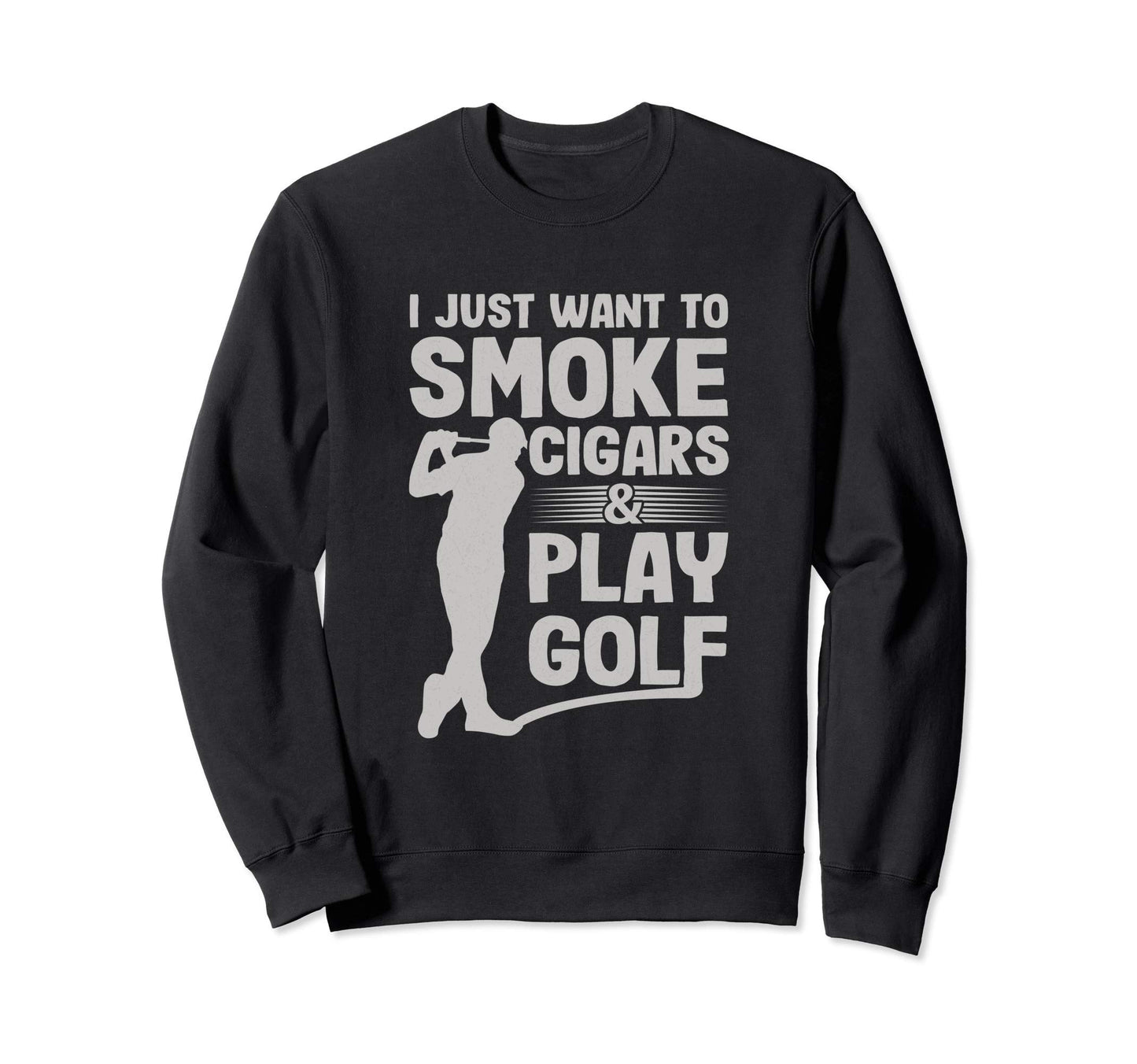 I Just Want To Smoke Cigars And Play Sweatshirt - Graphic Print Men Women - T-Shirt, Sweatshirt, Hoodie