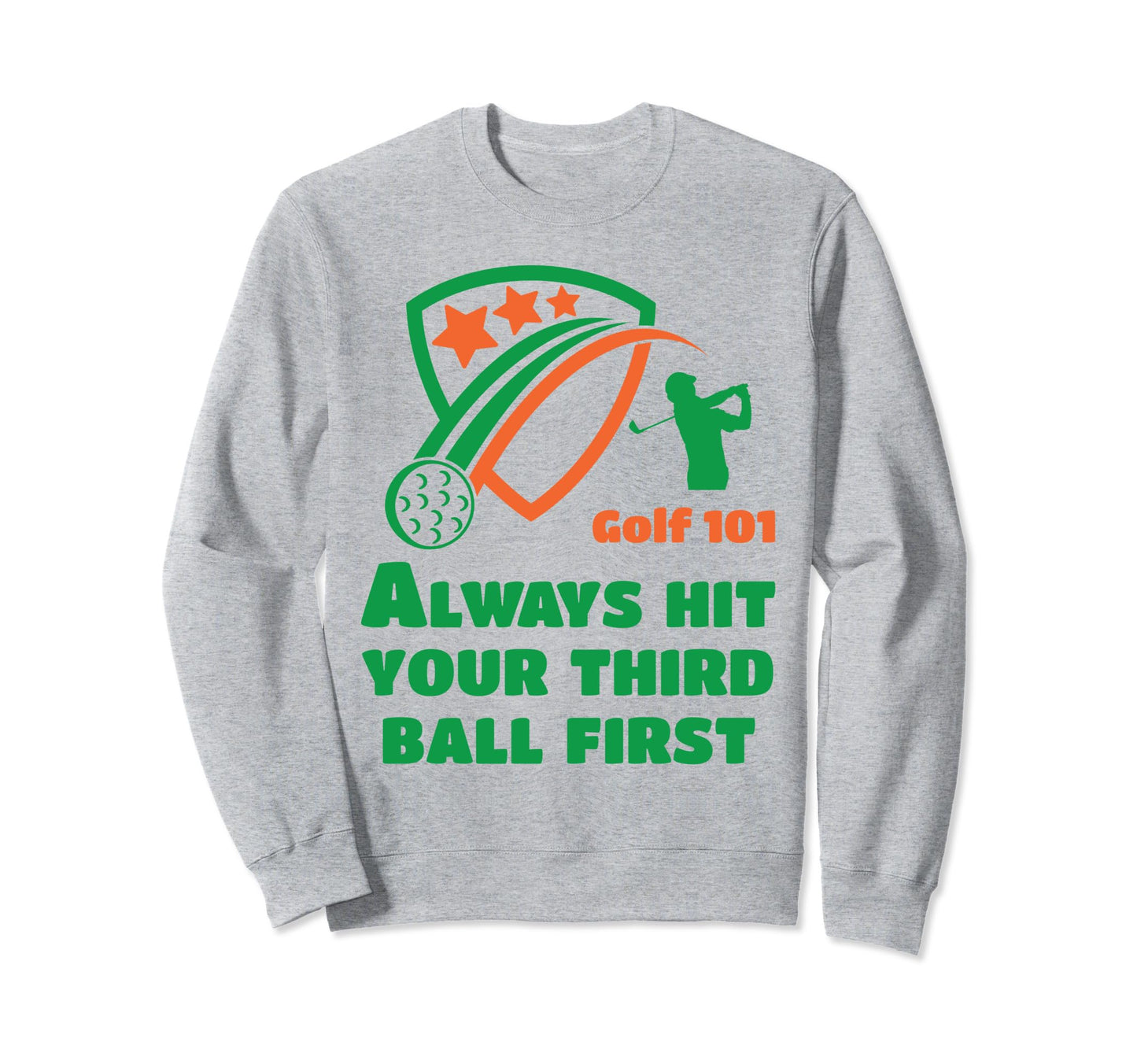 Golf 101 Golfing Third Ball First Sweatshirt - Trendy Graphic Men Women - T-Shirt, Sweatshirt, Hoodie