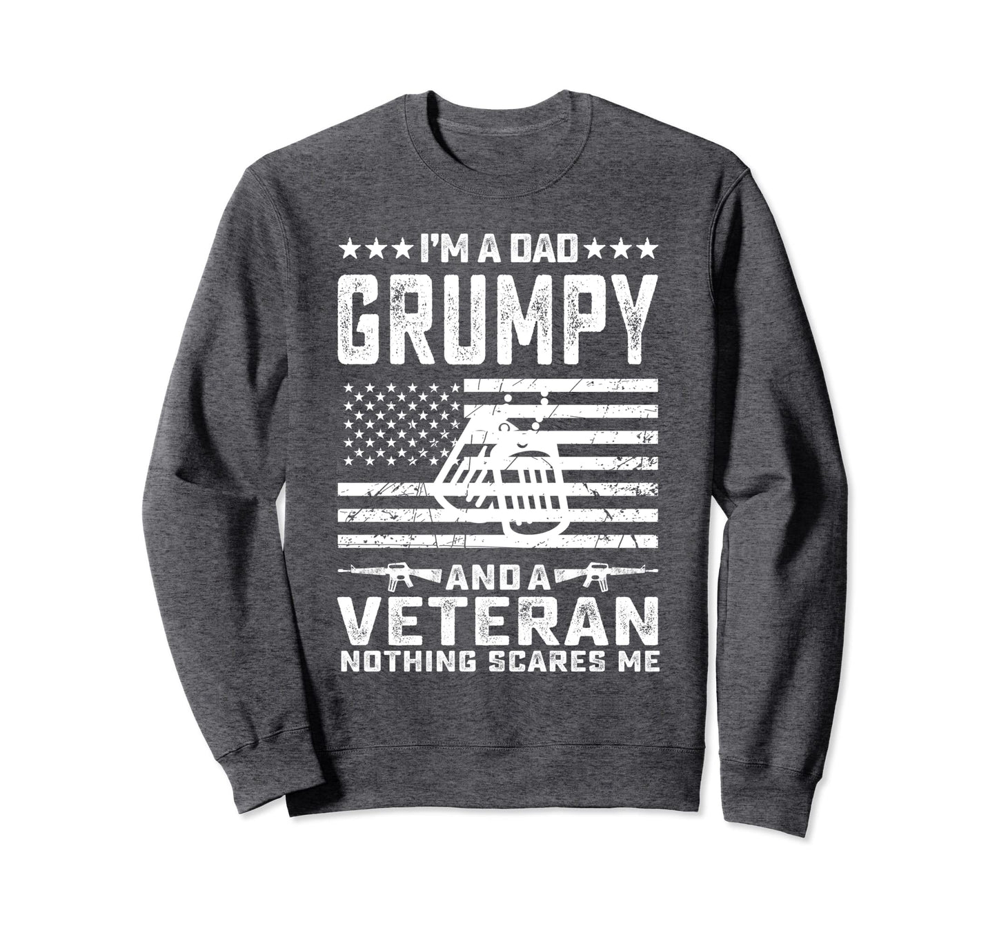 Im Dad Grumpy And Veteran Nothing Sweatshirt - Unique Graphic for Adults - T-Shirt, Sweatshirt, Hoodie
