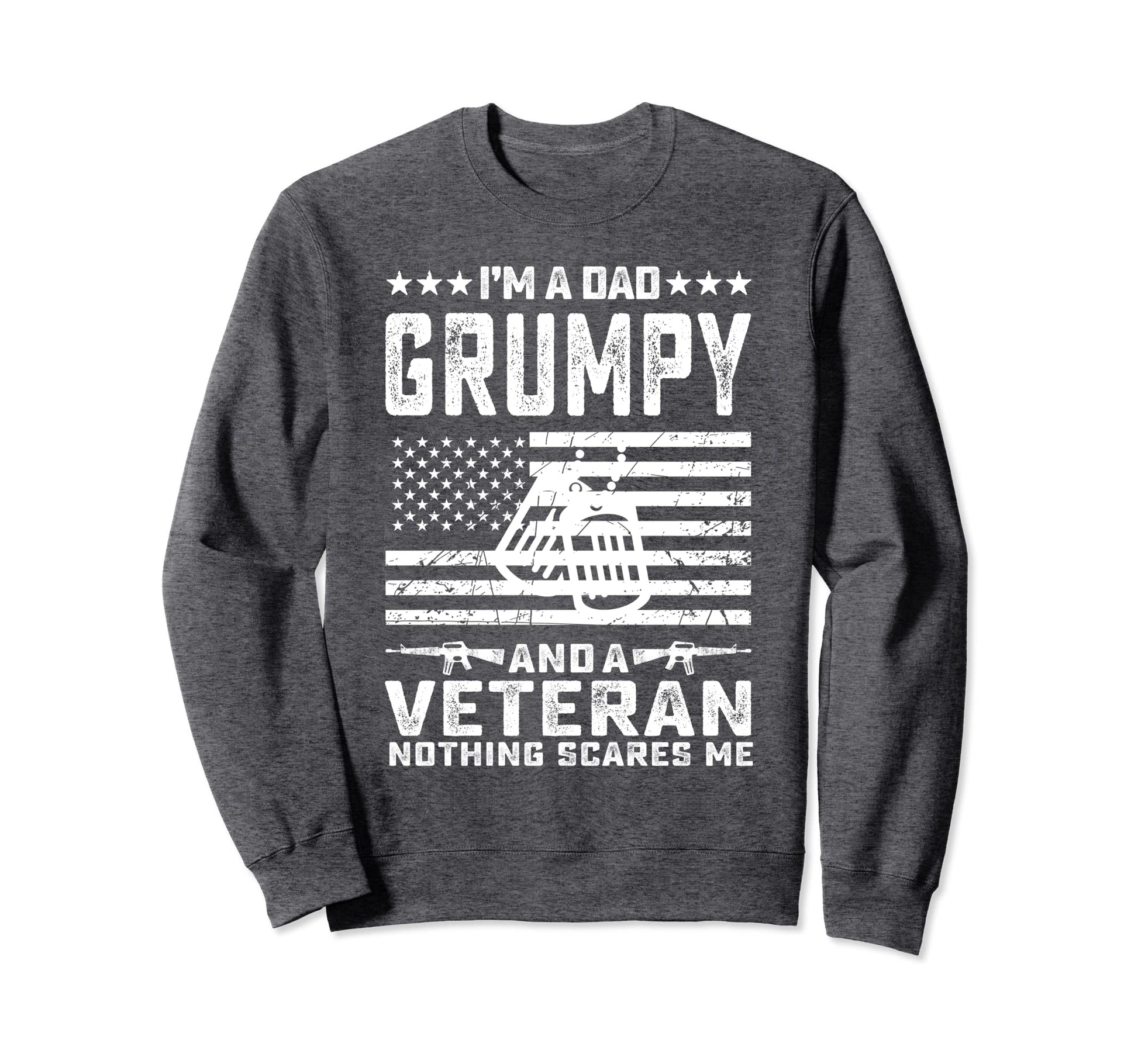 Im Dad Grumpy And Veteran Nothing Sweatshirt - Unique Graphic for Adults - T-Shirt, Sweatshirt, Hoodie