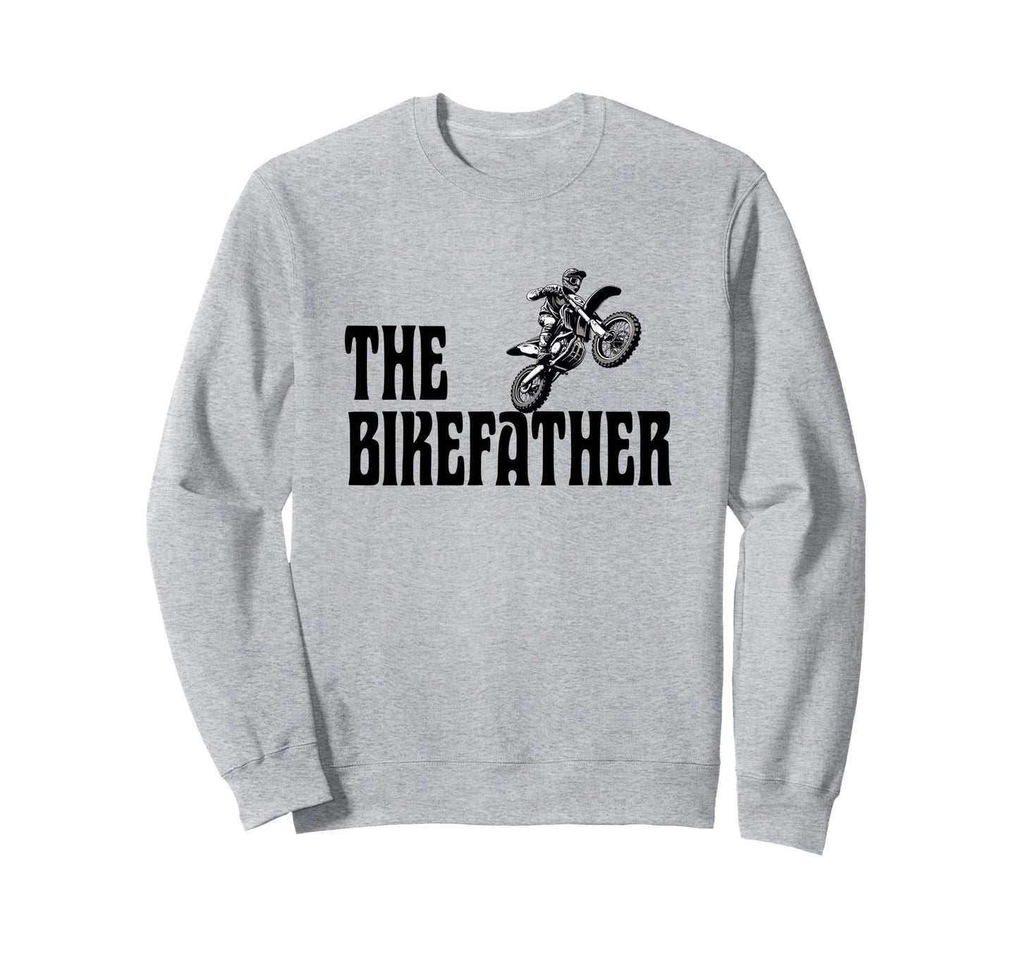 Biker Biker Dad Bikefather Funny Sweatshirt - Fun Novelty Design Men Women - T-Shirt, Sweatshirt, Hoodie