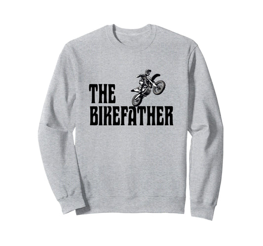 Biker Biker Dad Bikefather Funny Sweatshirt - Fun Novelty Design Men Women - T-Shirt, Sweatshirt, Hoodie