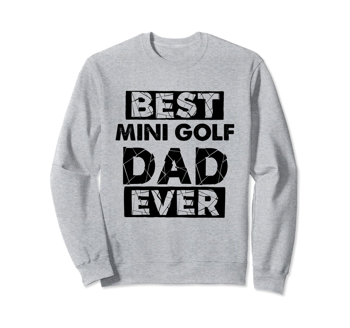 Funny Dad Best Mini Golf Dad Ever Sweatshirt - Streetwear Style Unisex - T-Shirt, Sweatshirt, Hoodie