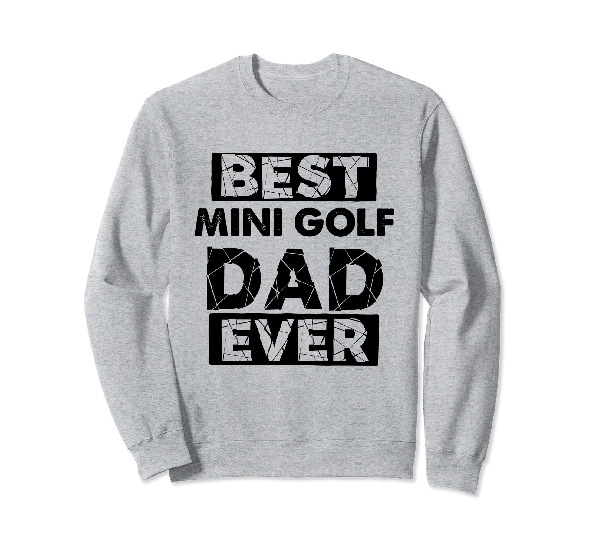 Funny Dad Best Mini Golf Dad Ever Sweatshirt - Streetwear Style Unisex - T-Shirt, Sweatshirt, Hoodie