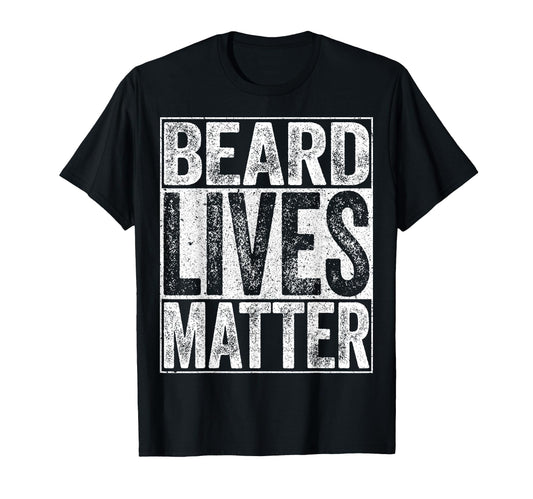 Beard Lives Matter Funny Dad T-Shirt - Casual Everyday Wear Men Women - T-Shirt, Sweatshirt, Hoodie