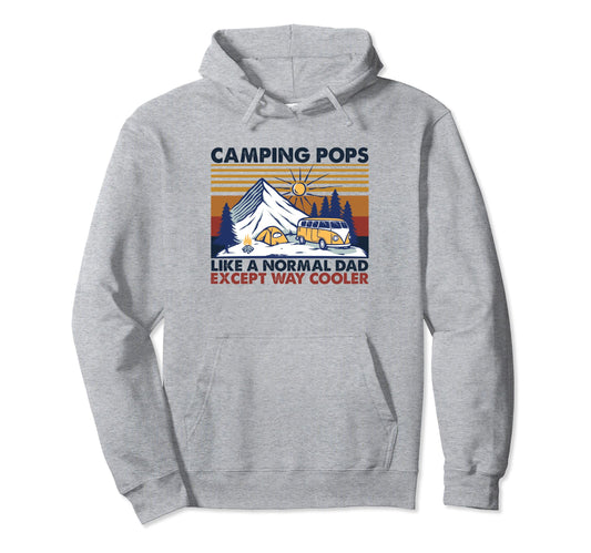 Camping Pops Like Normal Dad Except Hoodie - Casual Everyday Wear Unisex - T-Shirt, Sweatshirt, Hoodie