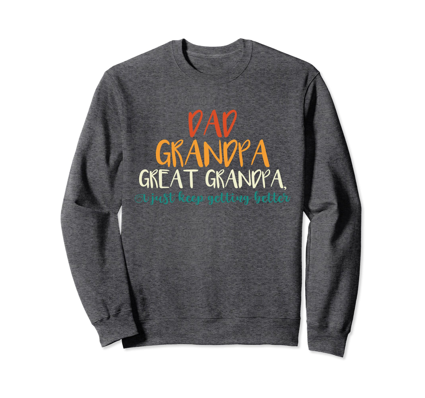 Dad Grandpa Great Grandpa I Just Sweatshirt - Novelty Apparel for Adults - T-Shirt, Sweatshirt, Hoodie