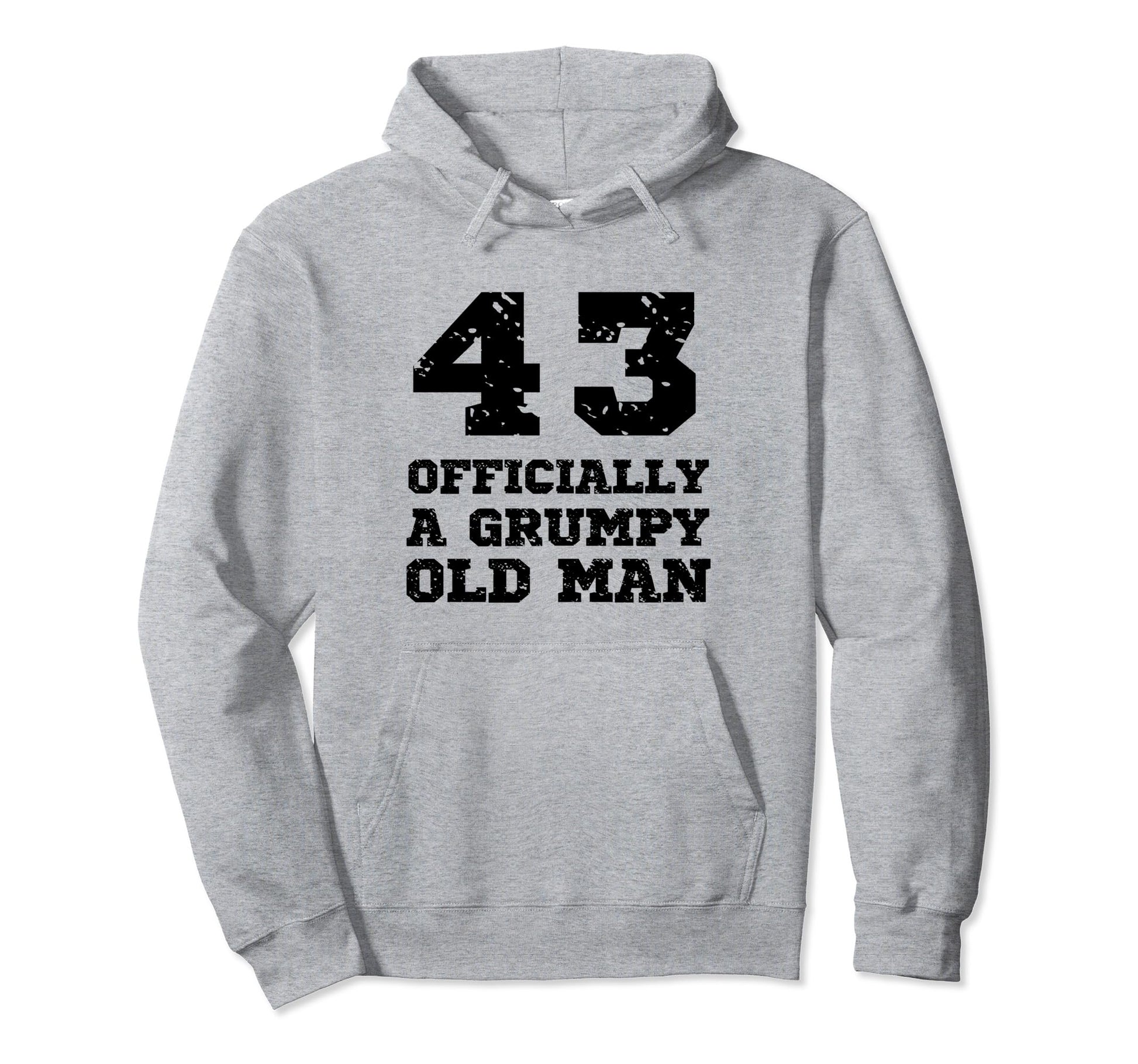 Officially Grumpy Old 43 Year Old Funny Hoodie - Unique Graphic Men Women - T-Shirt, Sweatshirt, Hoodie