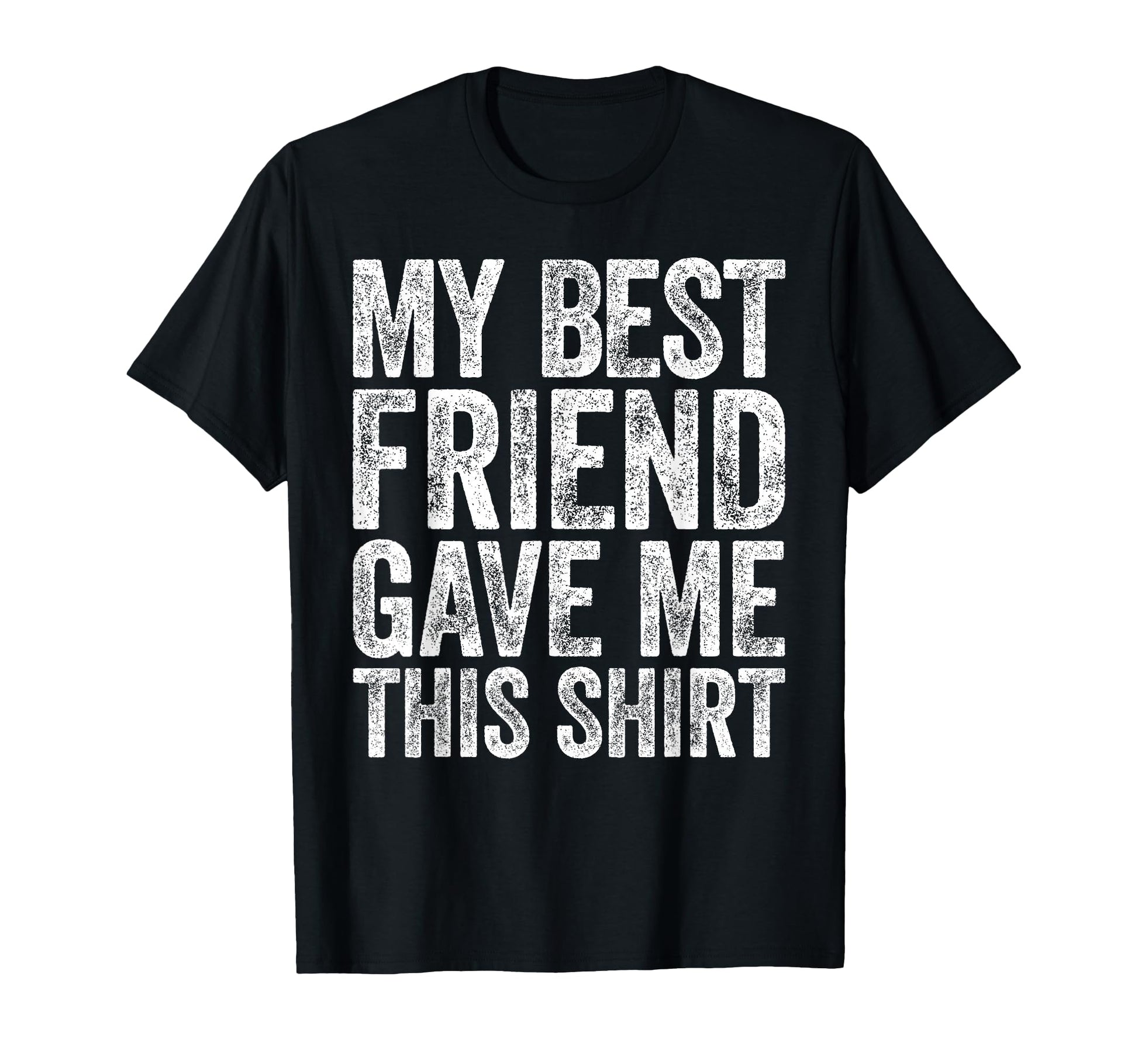 My Best Friend Gave Me This T-Shirt - Custom Art Print for Adults - T-Shirt, Sweatshirt, Hoodie