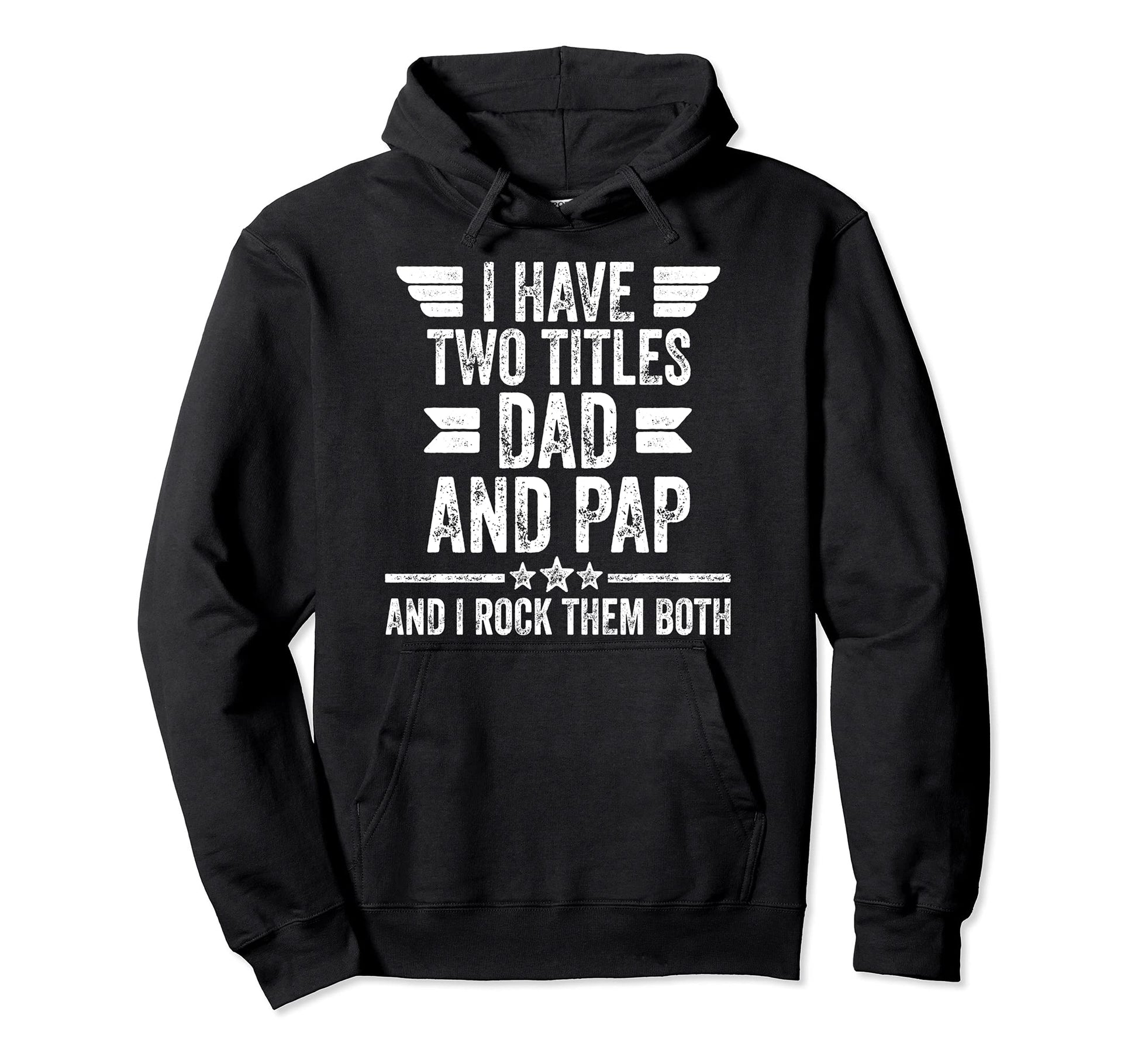 I Have Two Titles Dad And Pap And I Hoodie - Unique Graphic for Adults - T-Shirt, Sweatshirt, Hoodie