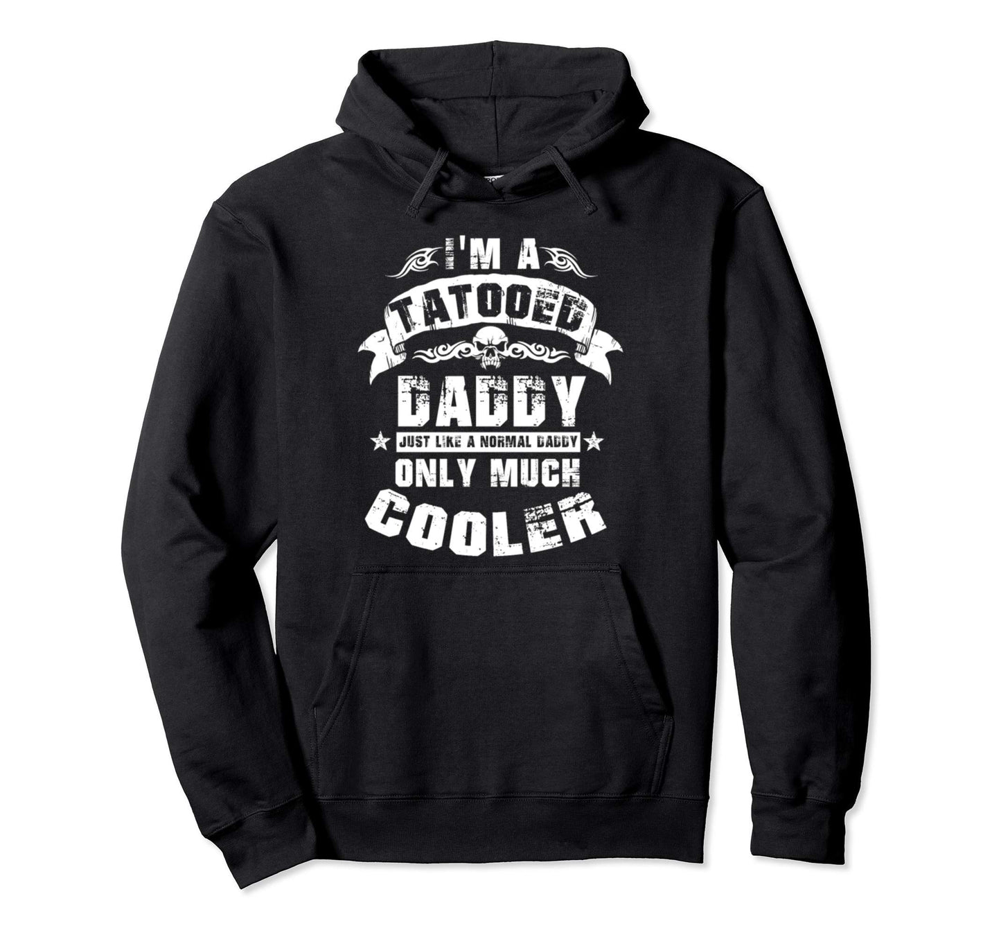 Im Tatooed Daddy Like Normal Dad Only Hoodie - Unique Graphic Men Women - T-Shirt, Sweatshirt, Hoodie