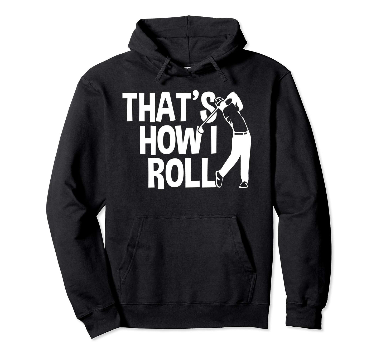Thats How Golf Cart I Roll Funny Hoodie - Custom Art Print for Adults - T-Shirt, Sweatshirt, Hoodie