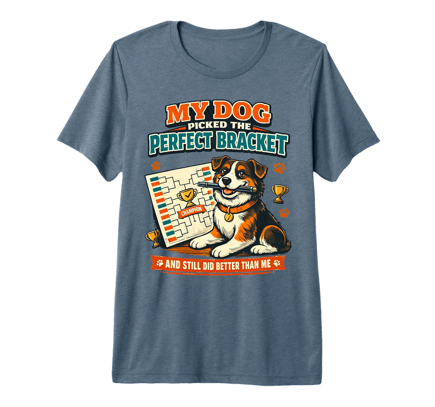 My Dog Picked Bracket Basketball T-Shirt - Casual Everyday Wear Unisex - T-Shirt, Sweatshirt, Hoodie
