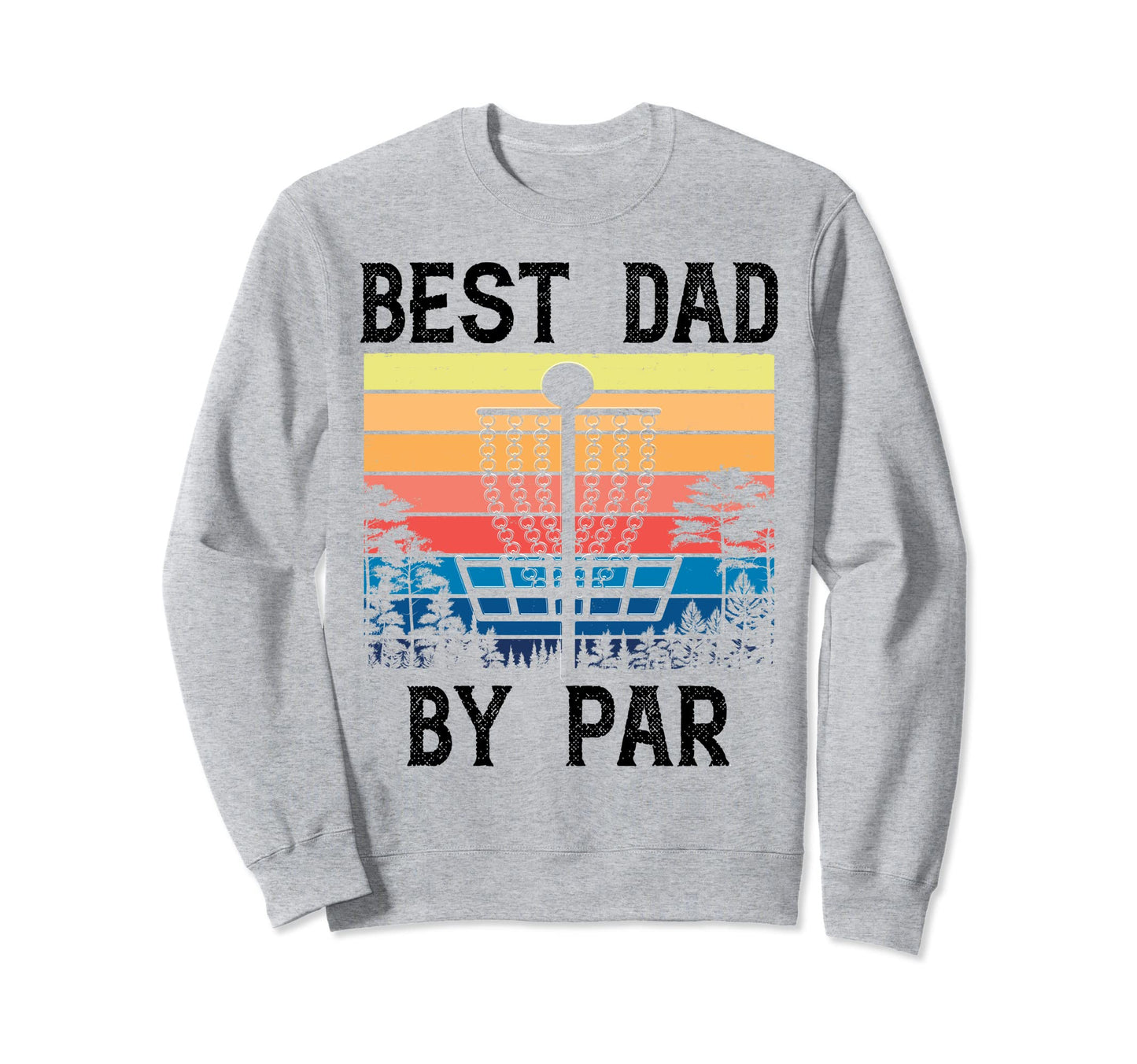 Best Dad Par Funny Disc Golf Gift Sweatshirt - Custom Art Print for Adults - T-Shirt, Sweatshirt, Hoodie