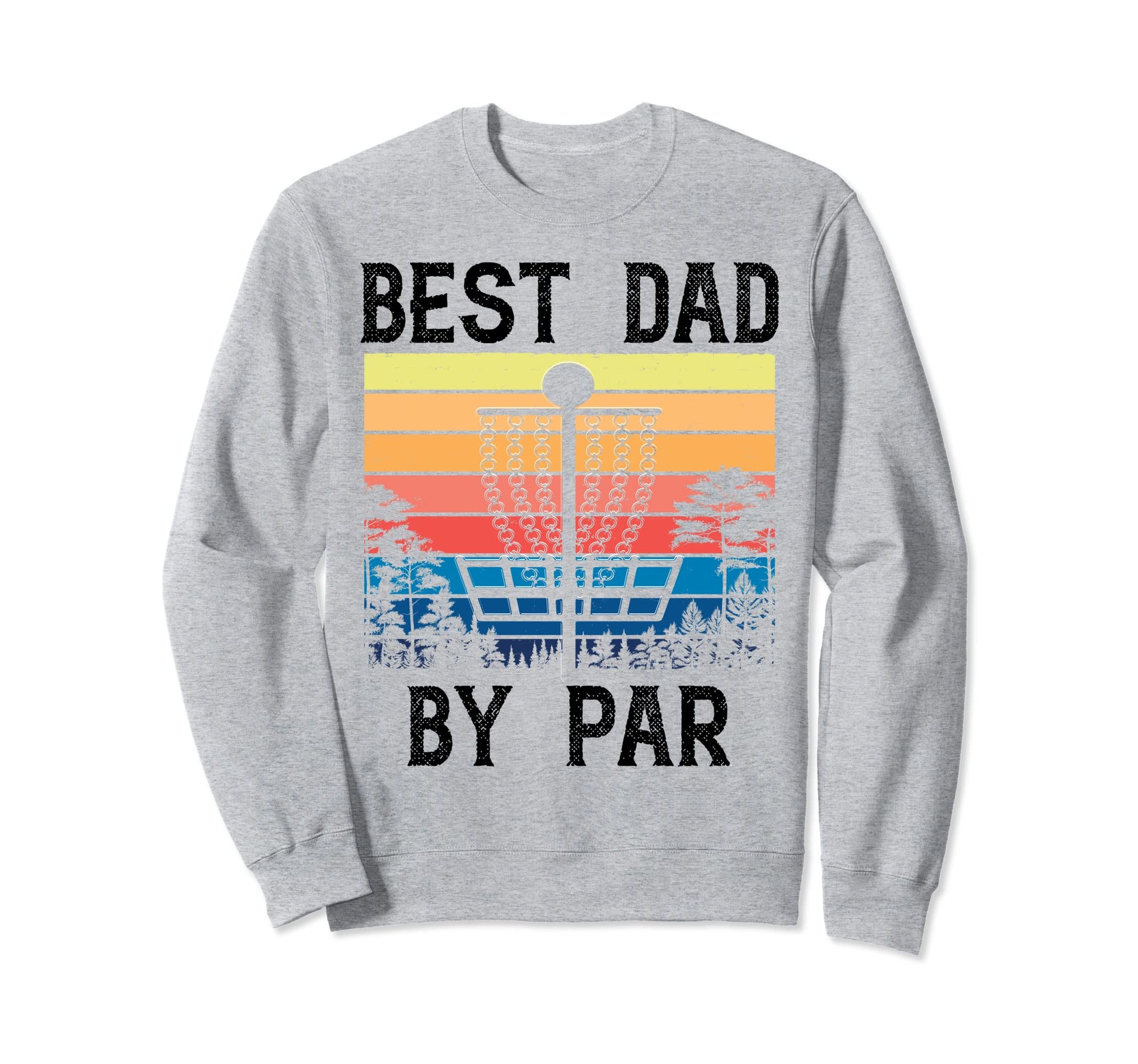 Best Dad Par Funny Disc Golf Gift Sweatshirt - Custom Art Print for Adults - T-Shirt, Sweatshirt, Hoodie
