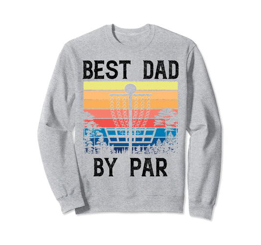 Best Dad Par Funny Disc Golf Gift Sweatshirt - Custom Art Print for Adults - T-Shirt, Sweatshirt, Hoodie