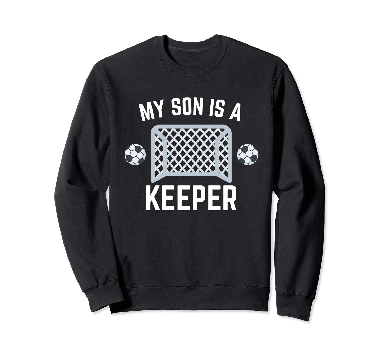 My Son Is Keeper Soccer Goalie Sweatshirt - Trendy Graphic for Adults - T-Shirt, Sweatshirt, Hoodie